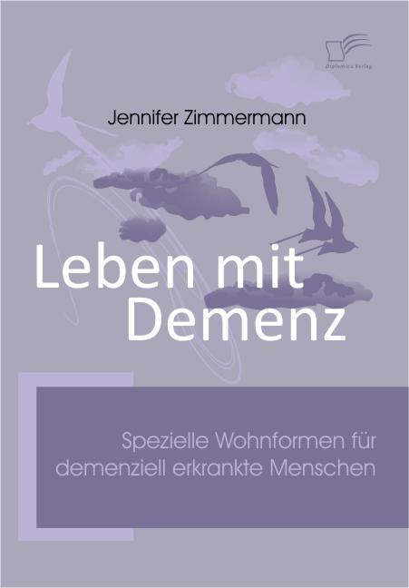 Leben mit Demenz. Spezielle Wohnformen für demenziell erkrankte Menschen