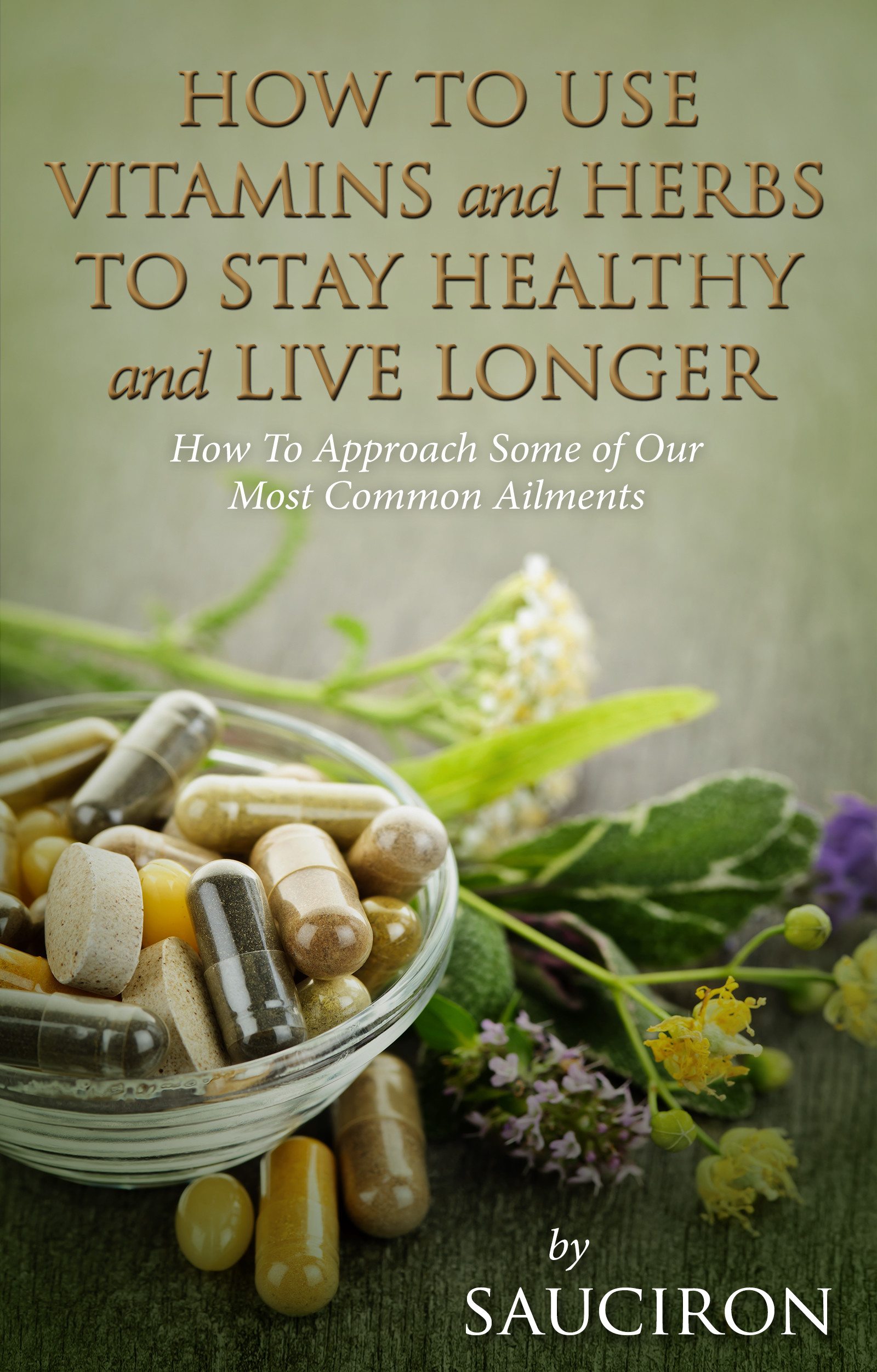 Cover How to Use Vitamins and Herbs to Stay Healthy and Live Longer
