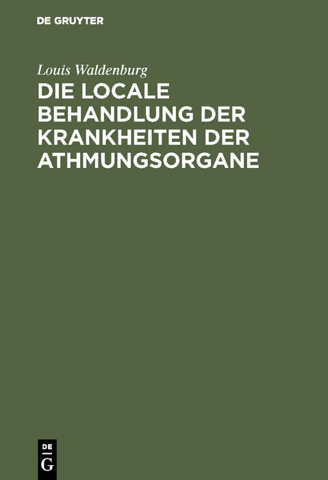 Cover Die locale Behandlung der Krankheiten der Athmungsorgane