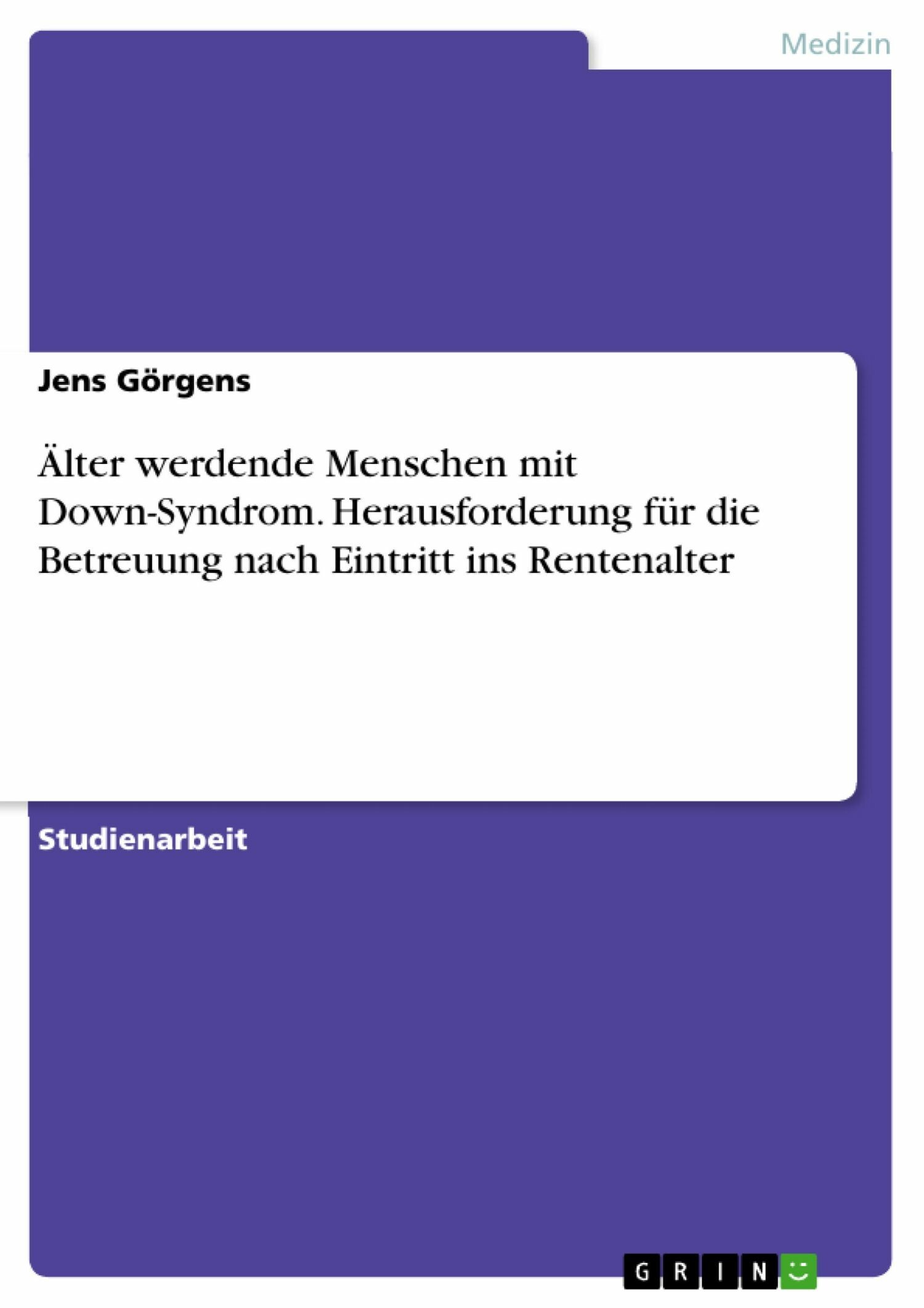 Cover Älter werdende Menschen mit Down-Syndrom. Herausforderung für die Betreuung nach Eintritt ins Rentenalter