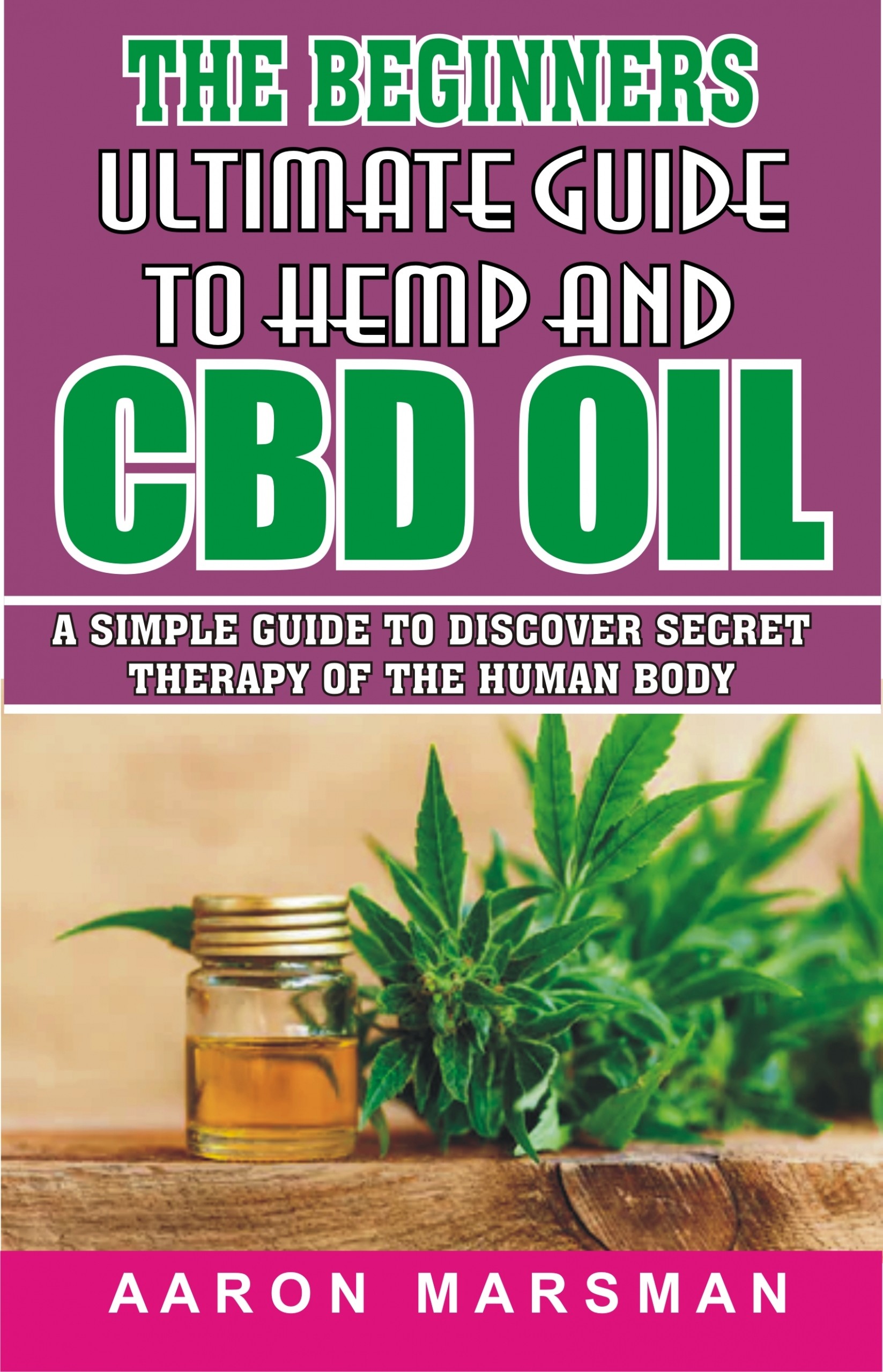 Cover The Beginners Ultimate Guide to Hemp and CBD Oil