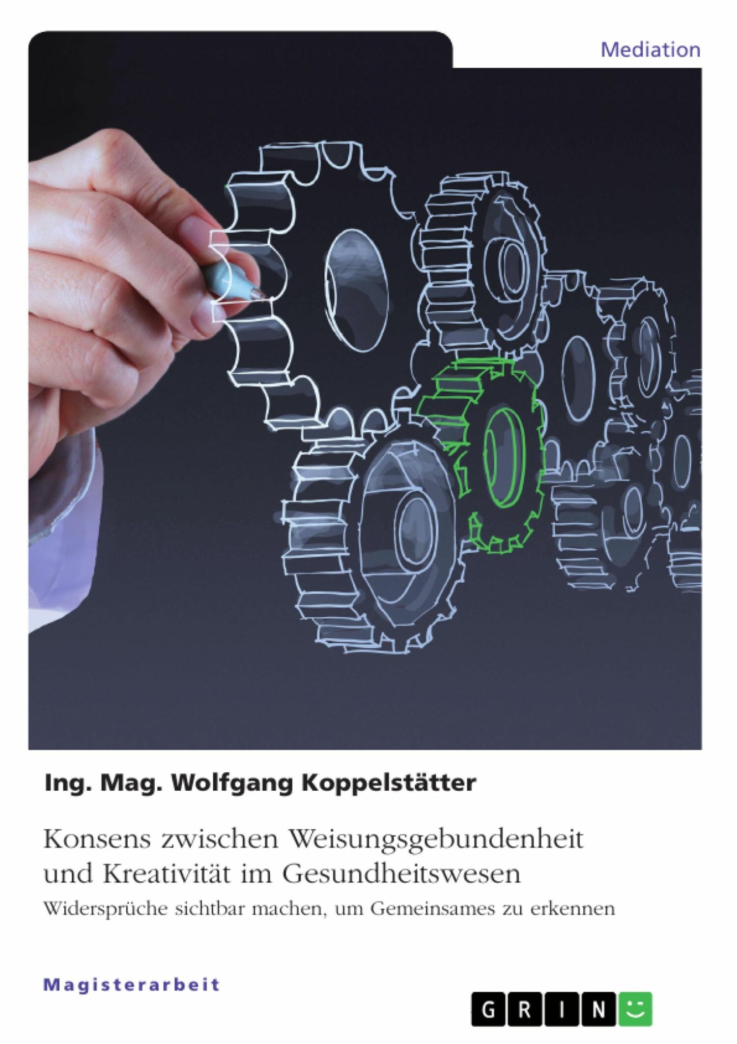 Cover Konsens zwischen Weisungsgebundenheit und Kreativität im Gesundheitswesen