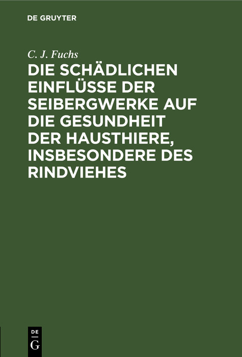 Cover Die schädlichen Einflüsse der Seibergwerke auf die Gesundheit der Hausthiere, insbesondere des Rindviehes