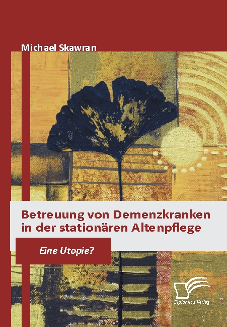 Cover Betreuung von Demenzkranken in der stationären Altenpflege. Eine Utopie?