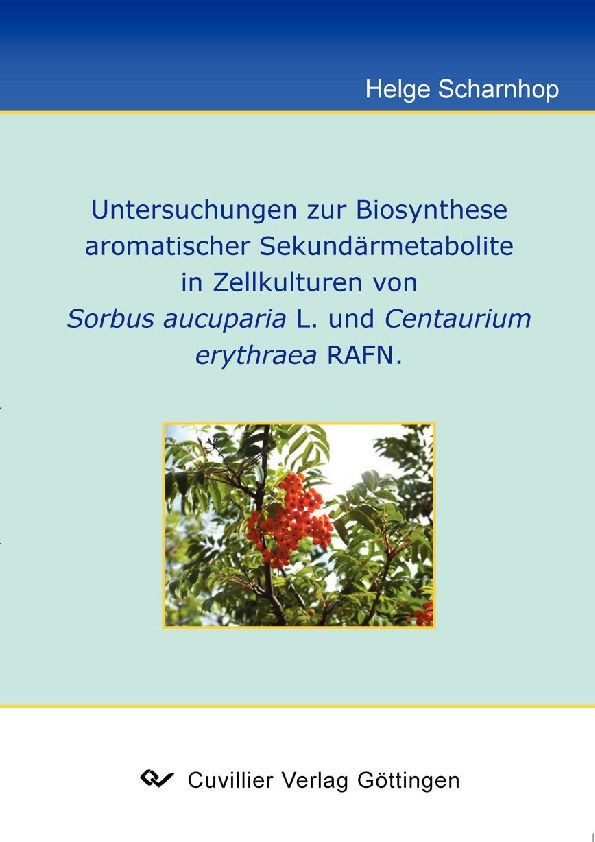 Cover Untersuchung zur Biosynthese aromatischer Sekundärmetabolite in Zellstrukturen von Sorbus aucuparia L. und Centaurium erythraea RAFN.