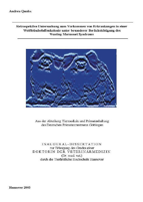 Cover Retrospektive Untersuchung zum Vorkommen von Erkrankungen in einer Weißbüschelaffenkolonie unter besonderer Berücksichtigung des Wasting Marmoset Syndroms