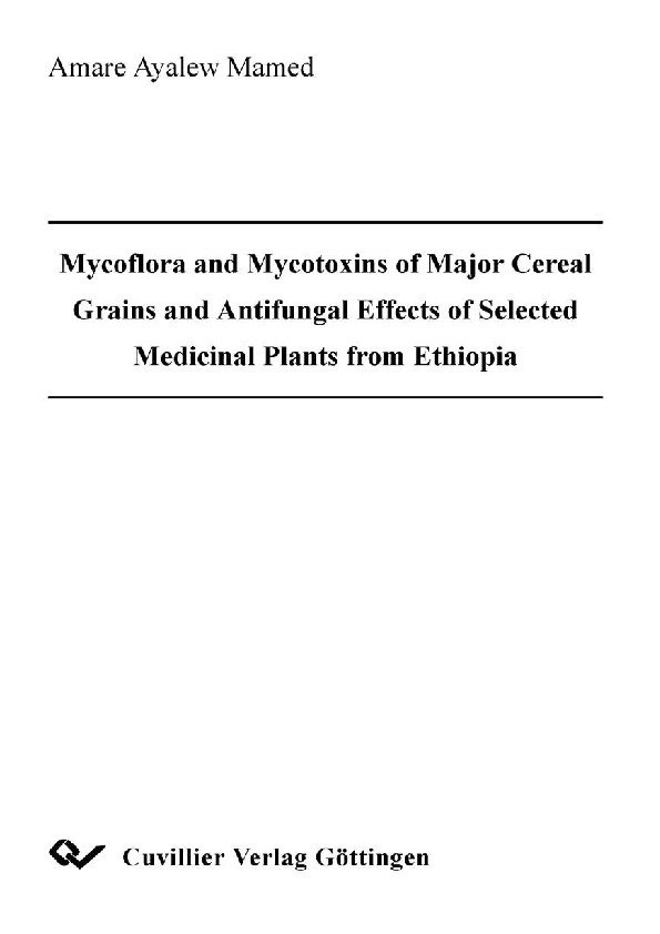 Cover Mycoflora and Mycotoxins of Major Cereal Grains and Antifungal Effects of Selected Medicinal Plants from Ethiopia