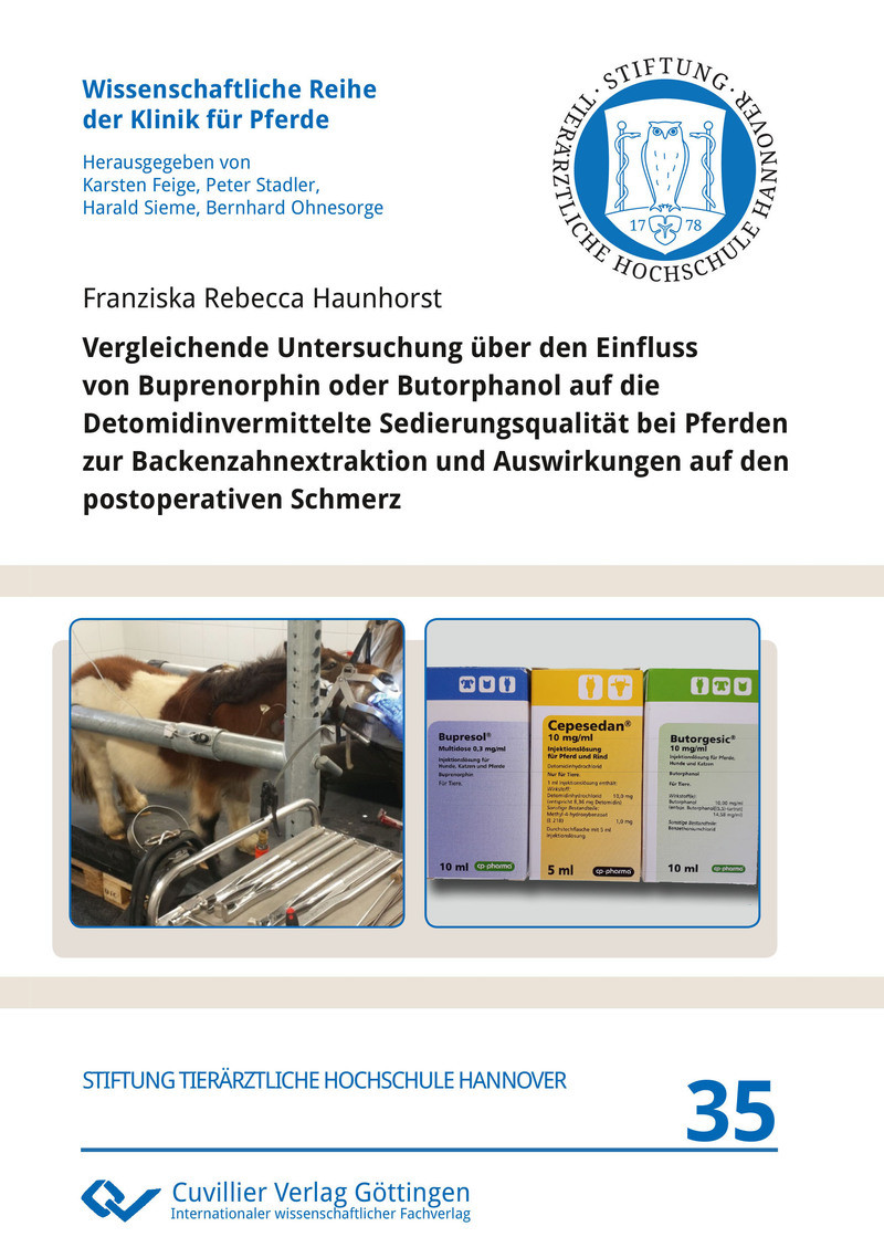 Cover Vergleichende Untersuchung über den Einfluss von Buprenorphin oder Butorphanol auf die Detomidinvermittelte Sedierungsqualität bei Pferden zur Backenzahnextraktion und Auswirkungen auf den postoperativen Schmerz
