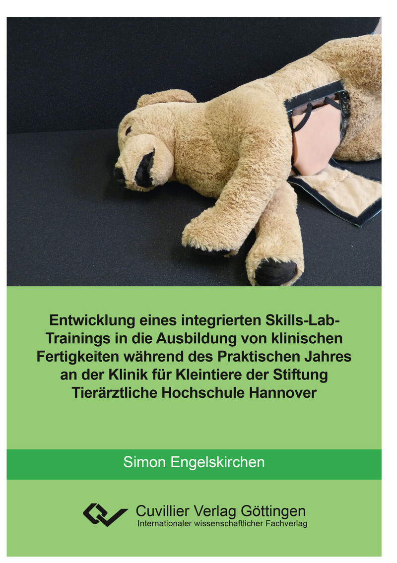 Cover Entwicklung eines integrierten skills-Lab-Trainings in die Ausbildung von klinischen Fertigkeiten während des Praktischen Jahres an der Klinik für Kleintiere der Stiftung Tierärztliche Hochschule Hannover