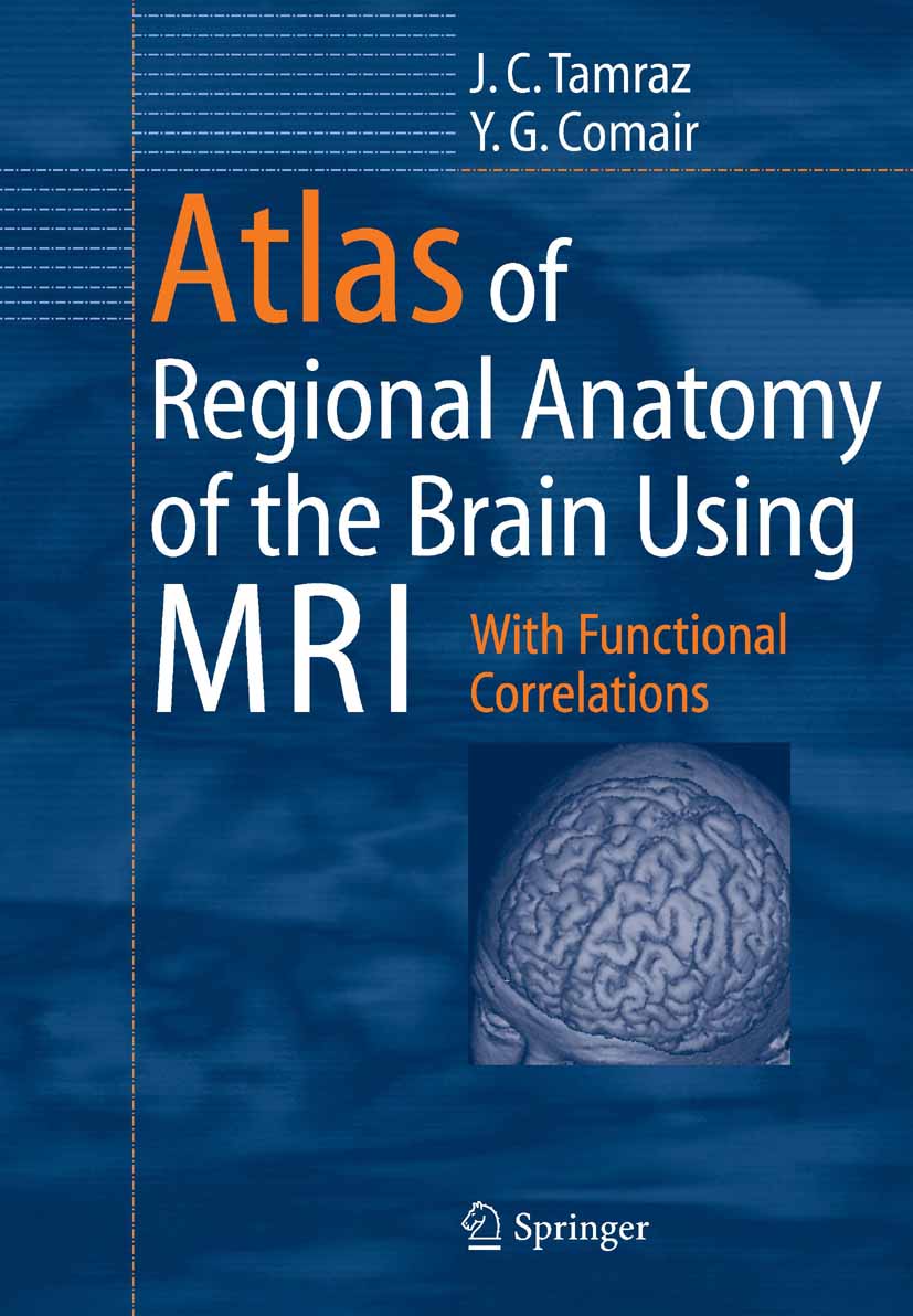 Atlas of Regional Anatomy of the Brain Using MRI - With Functional Correlations. Foreword by Hans O. Lüders