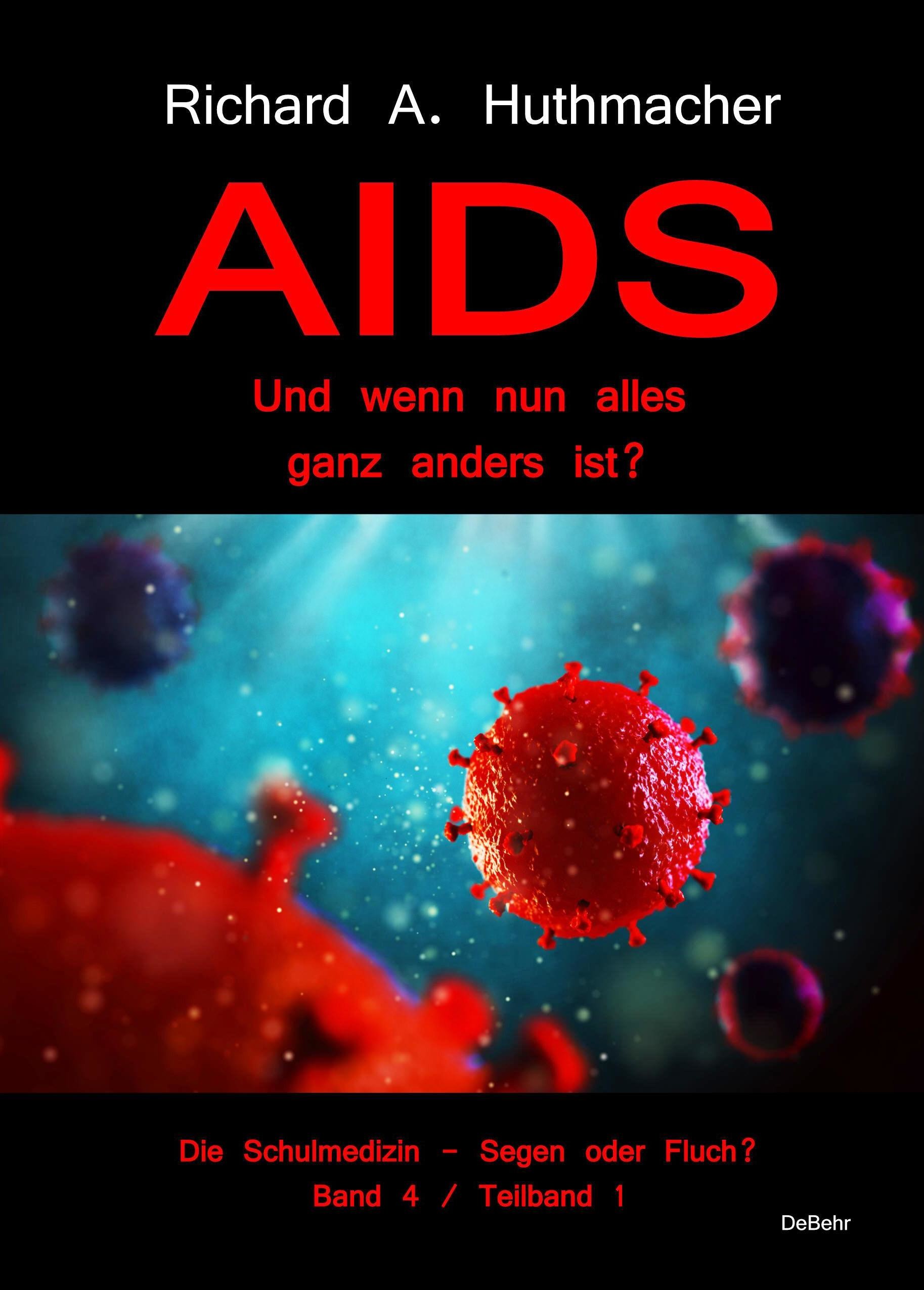 Cover AIDS - Und wenn nun alles ganz anders ist? - Die Schulmedizin - Segen oder Fluch? Band 4, Teilband 1