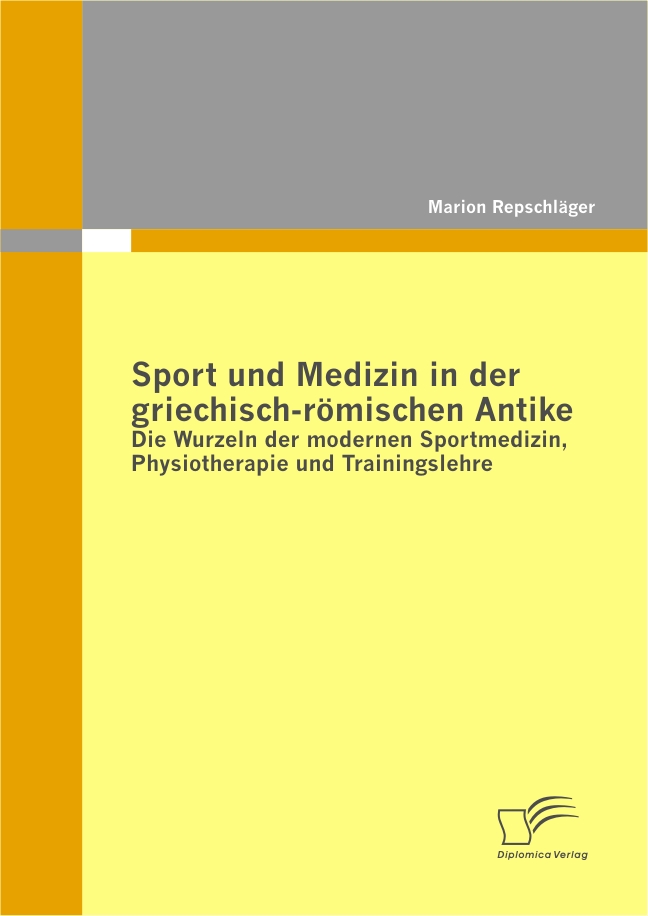 Cover Sport und Medizin in der griechisch-römischen Antike: Die Wurzeln der modernen Sportmedizin, Physiotherapie und Trainingslehre