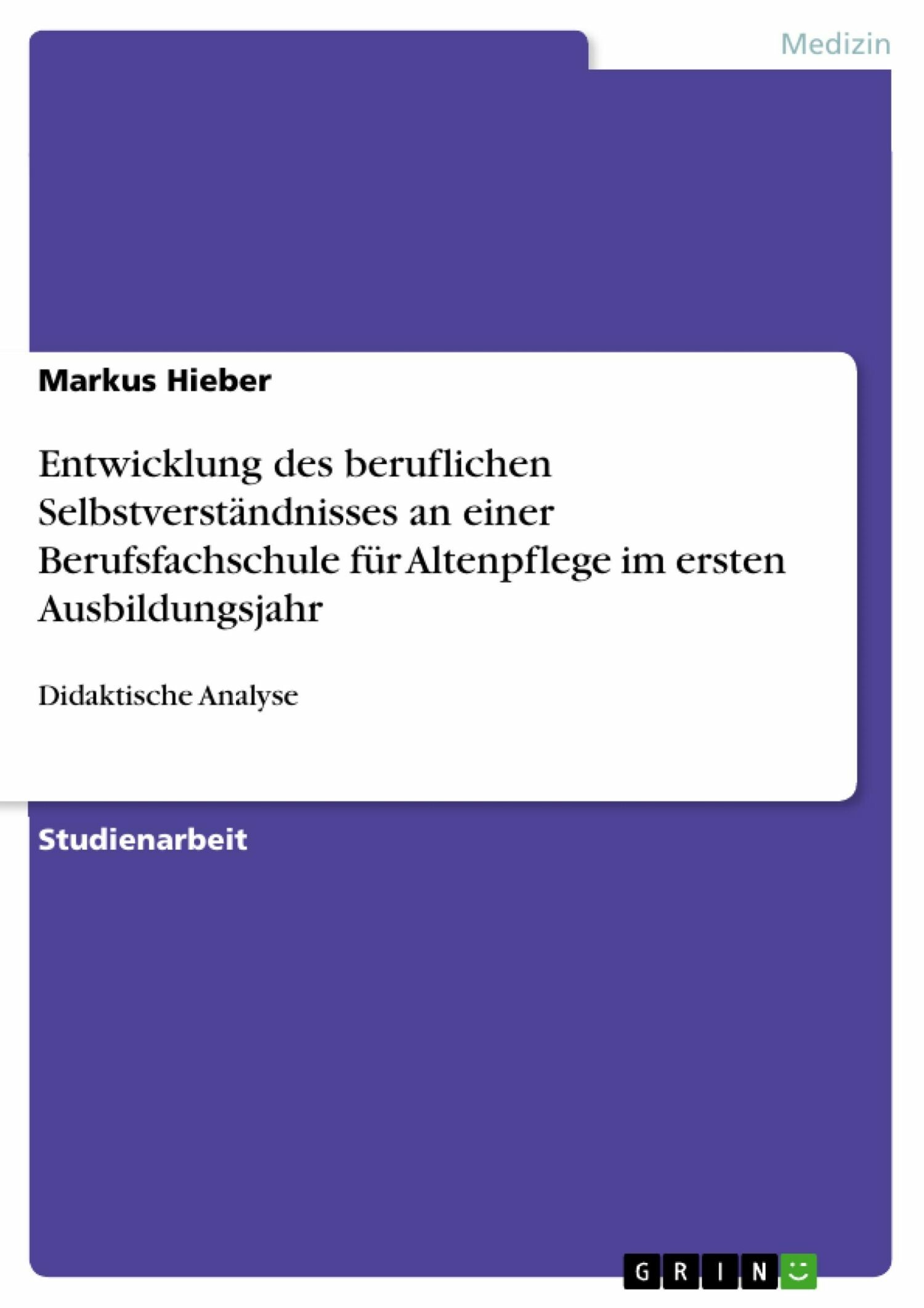 Cover Entwicklung des beruflichen Selbstverständnisses an einer Berufsfachschule für Altenpflege im ersten Ausbildungsjahr
