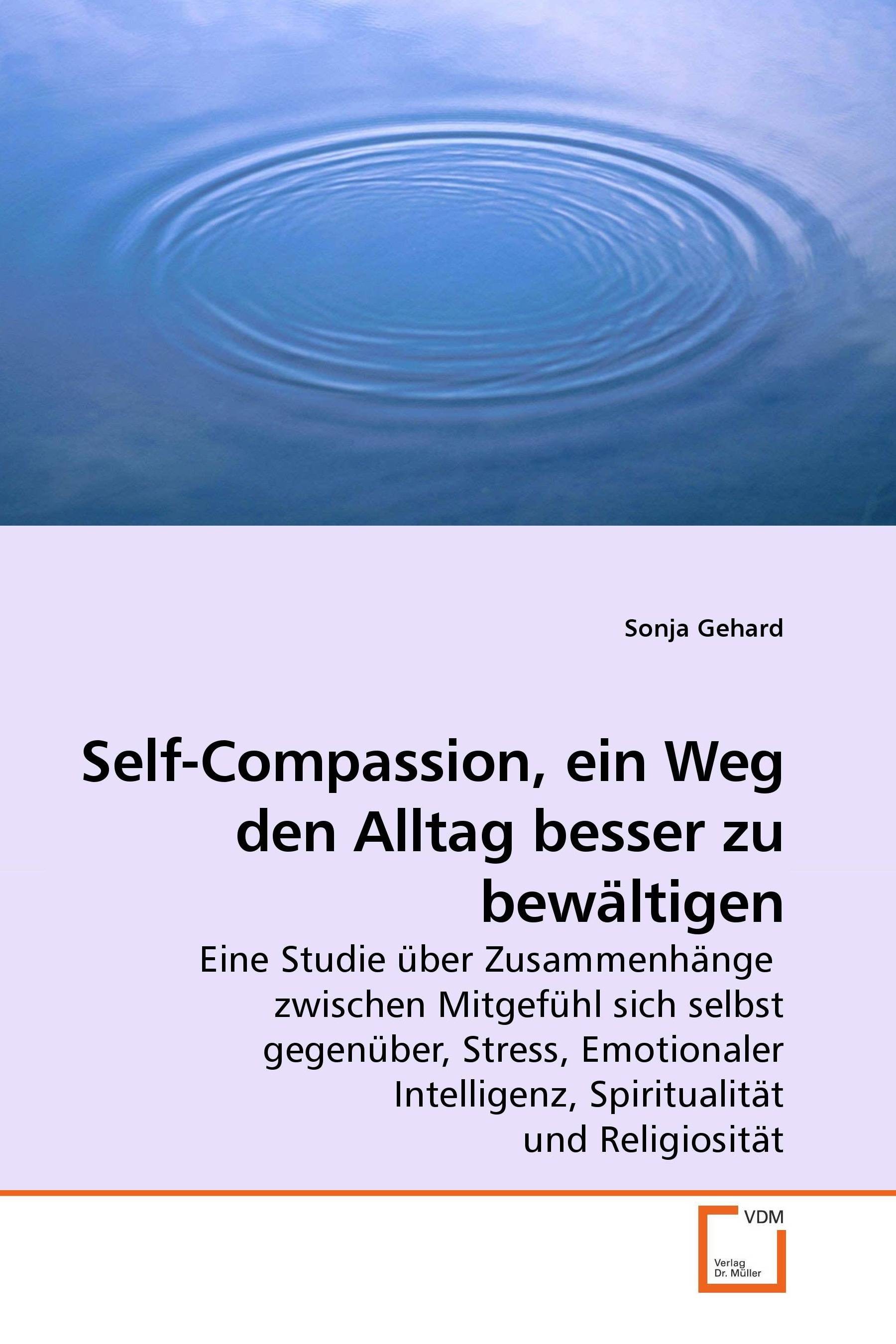 Self-Compassion, ein Weg den Alltag besser zu bewältigen