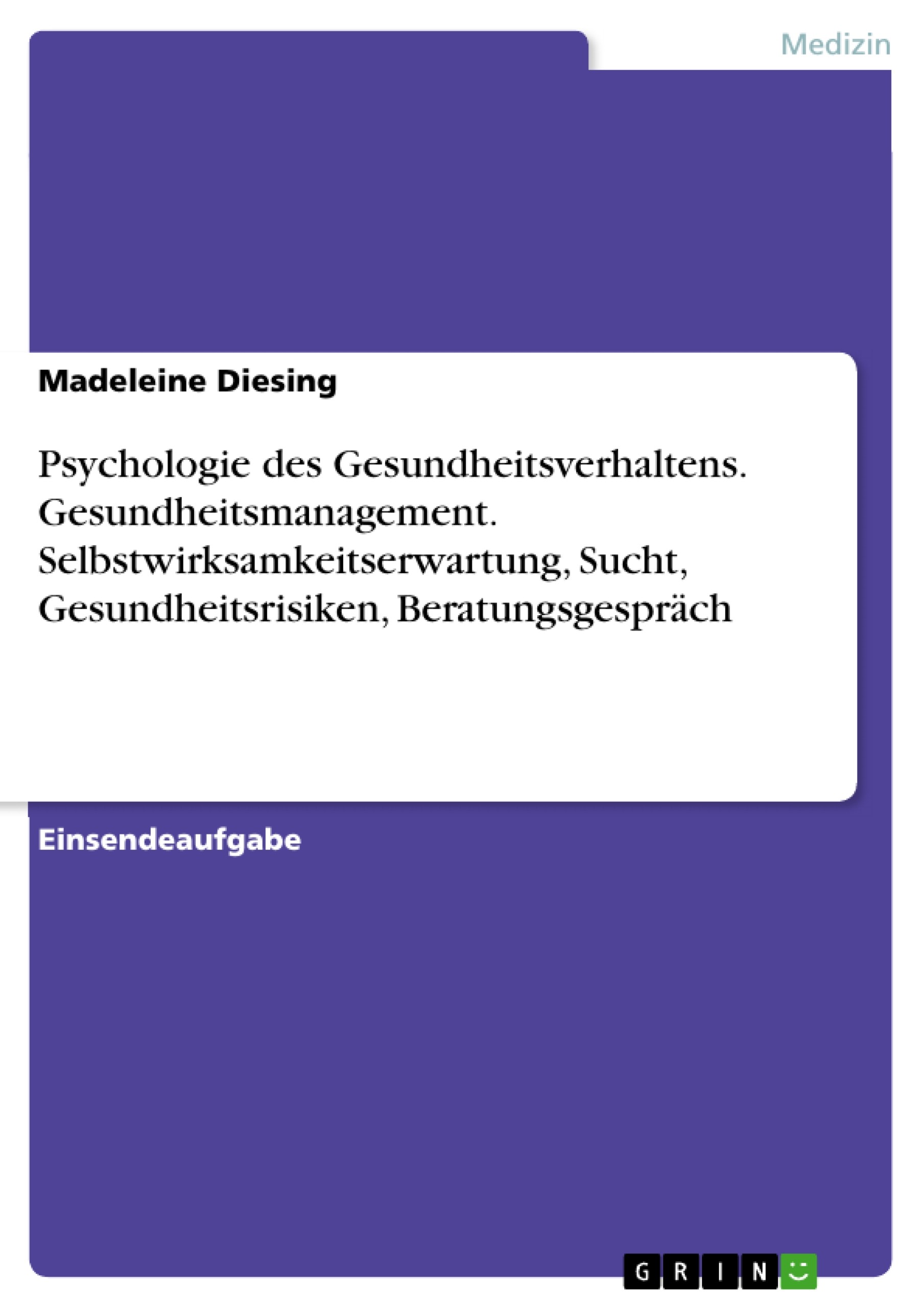 Cover Psychologie des Gesundheitsverhaltens. Gesundheitsmanagement. Selbstwirksamkeitserwartung, Sucht, Gesundheitsrisiken, Beratungsgespräch