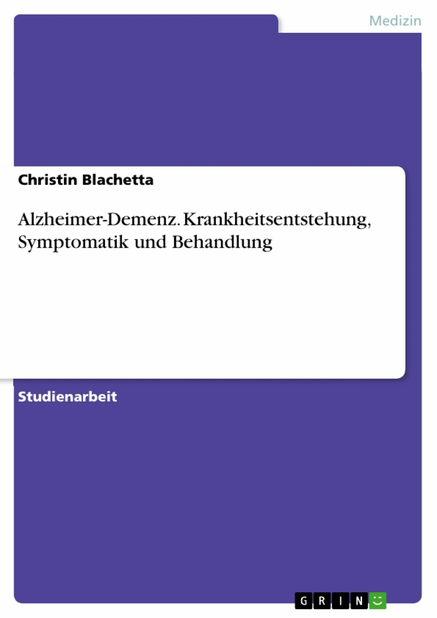 Alzheimer-Demenz. Krankheitsentstehung, Symptomatik und Behandlung