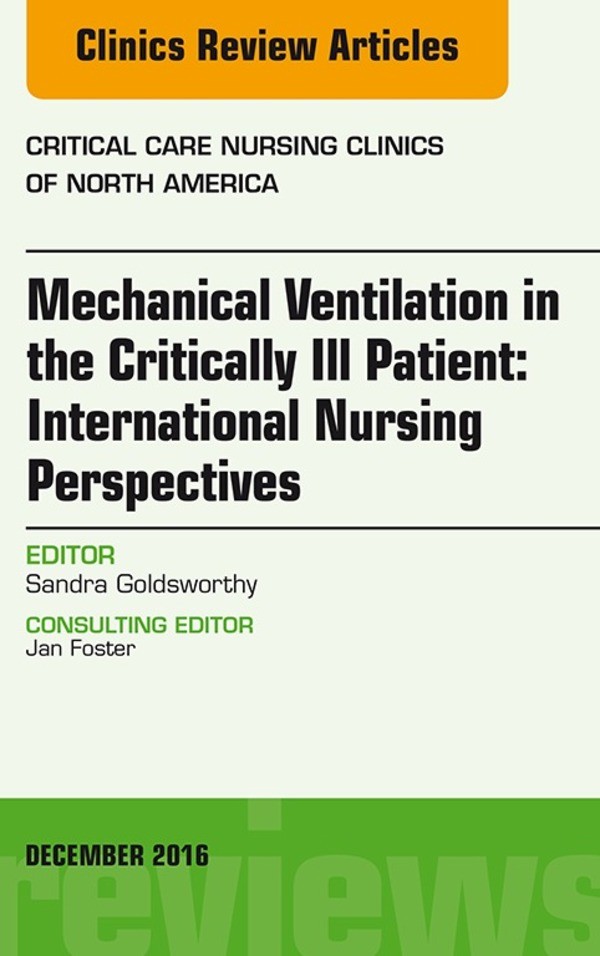 Cover Mechanical Ventilation in the Critically Ill Patient: International Nursing Perspectives, An Issue of Critical Care Nursing Clinics of North America, E-Book