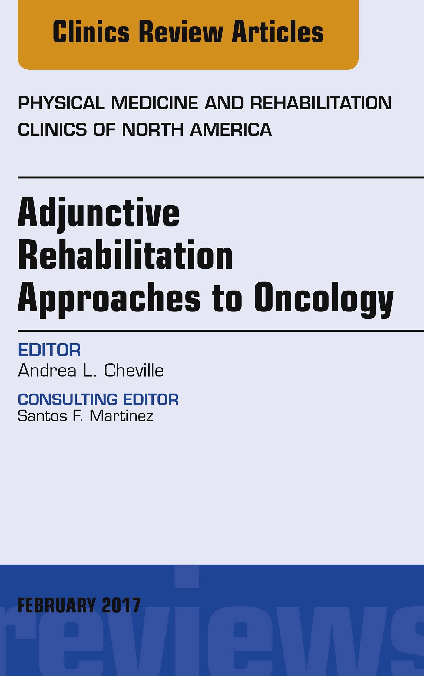 Adjunctive Rehabilitation Approaches to Oncology, An Issue of Physical Medicine and Rehabilitation Clinics of North America, E-Book