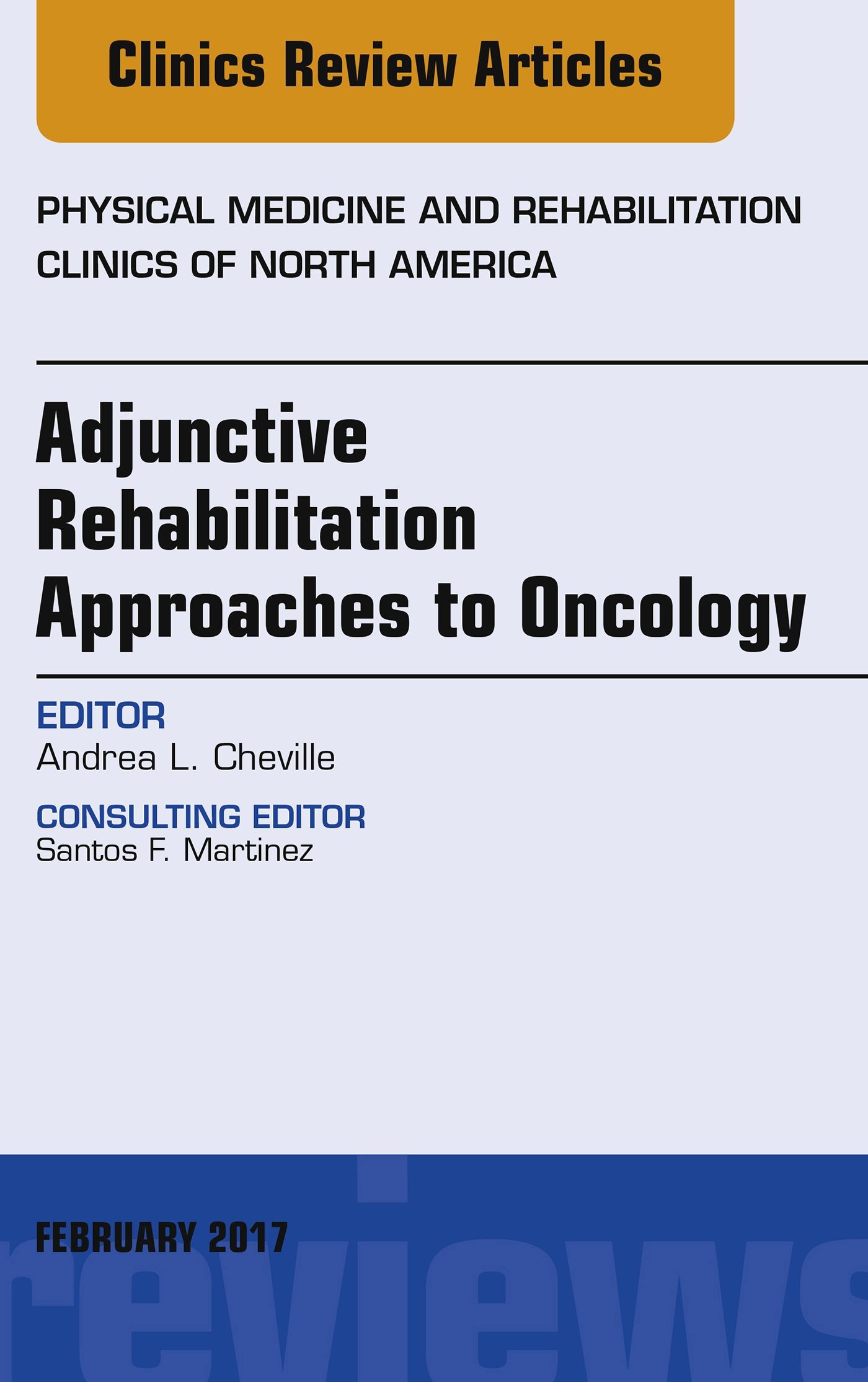 Cover Adjunctive Rehabilitation Approaches to Oncology, An Issue of Physical Medicine and Rehabilitation Clinics of North America, E-Book