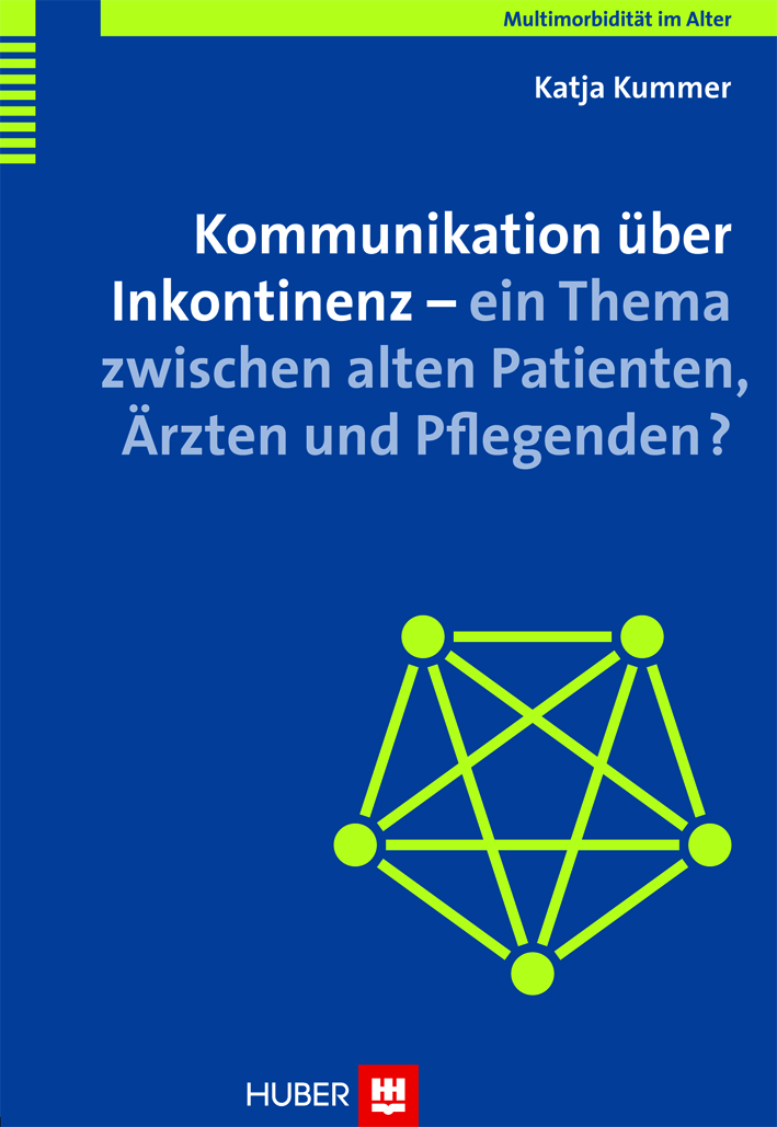 Cover Kommunikation über Inkontinenz - ein Thema zwischen alten Patienten, Ärzten und Pflegenden?