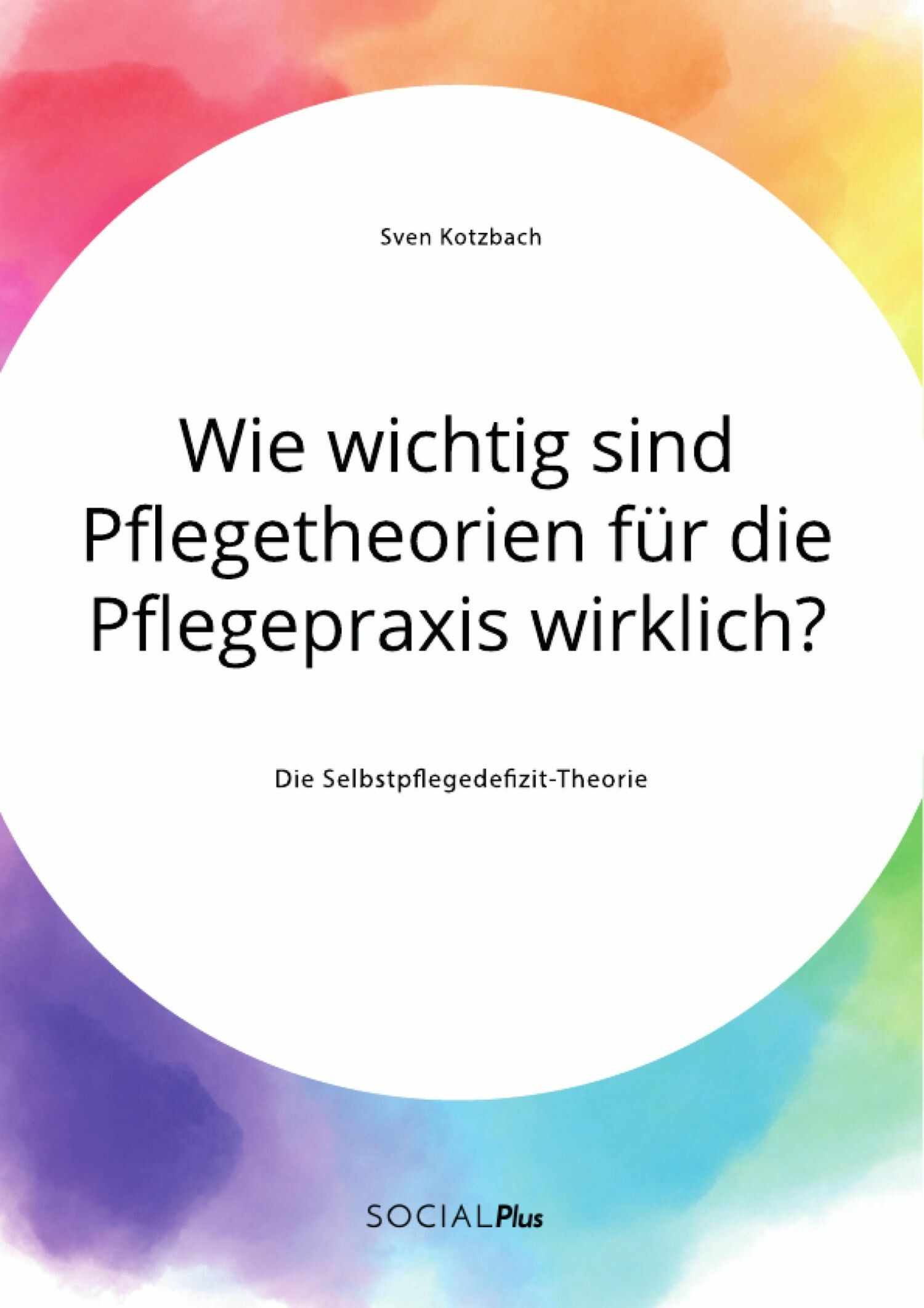 Cover Wie wichtig sind Pflegetheorien für die Pflegepraxis wirklich? Die Selbstpflegedefizit-Theorie