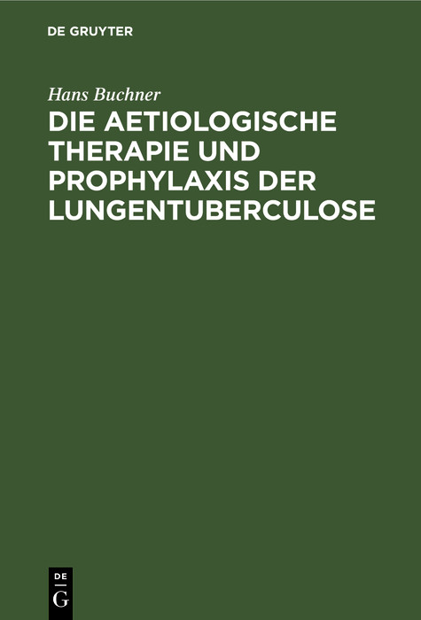 Cover Die aetiologische Therapie und Prophylaxis der Lungentuberculose