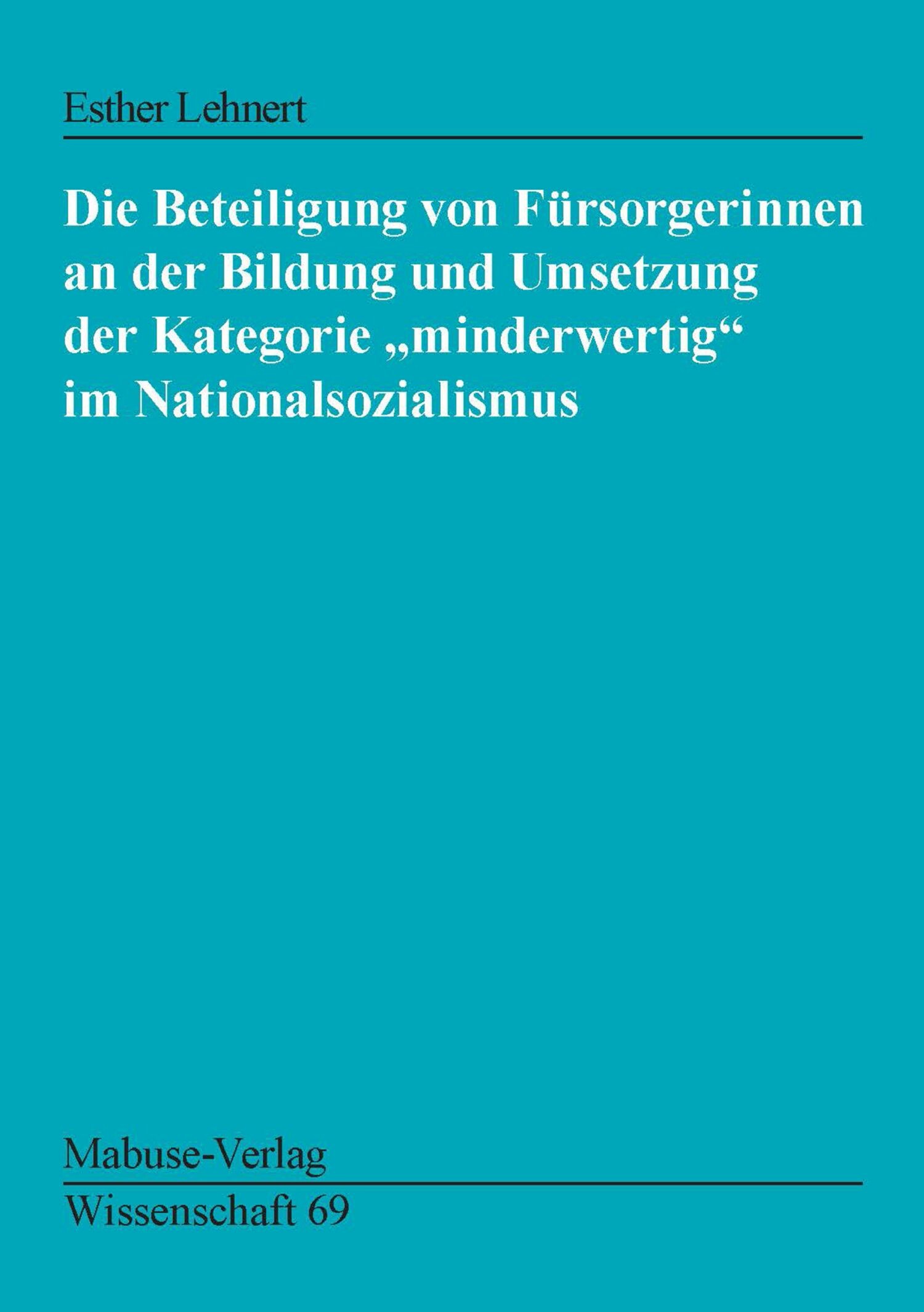 Cover Die Beteiligung von Fürsorgerinnen an der Bildung und Umsetzung der Kategorie 'minderwertig' ...