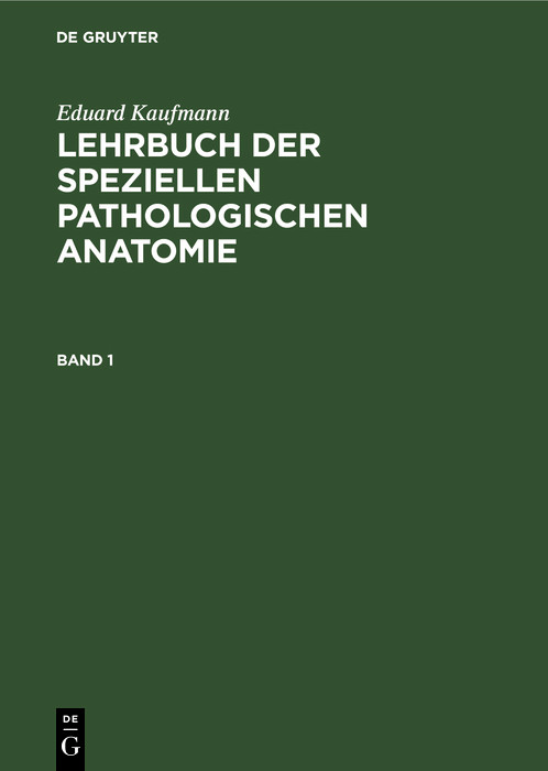 Eduard Kaufmann: Lehrbuch der speziellen pathologischen Anatomie. Band 1