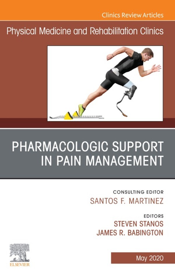 Cover Pharmacologic Support in Pain Management, An Issue of Physical Medicine and Rehabilitation Clinics of North America, E-Book