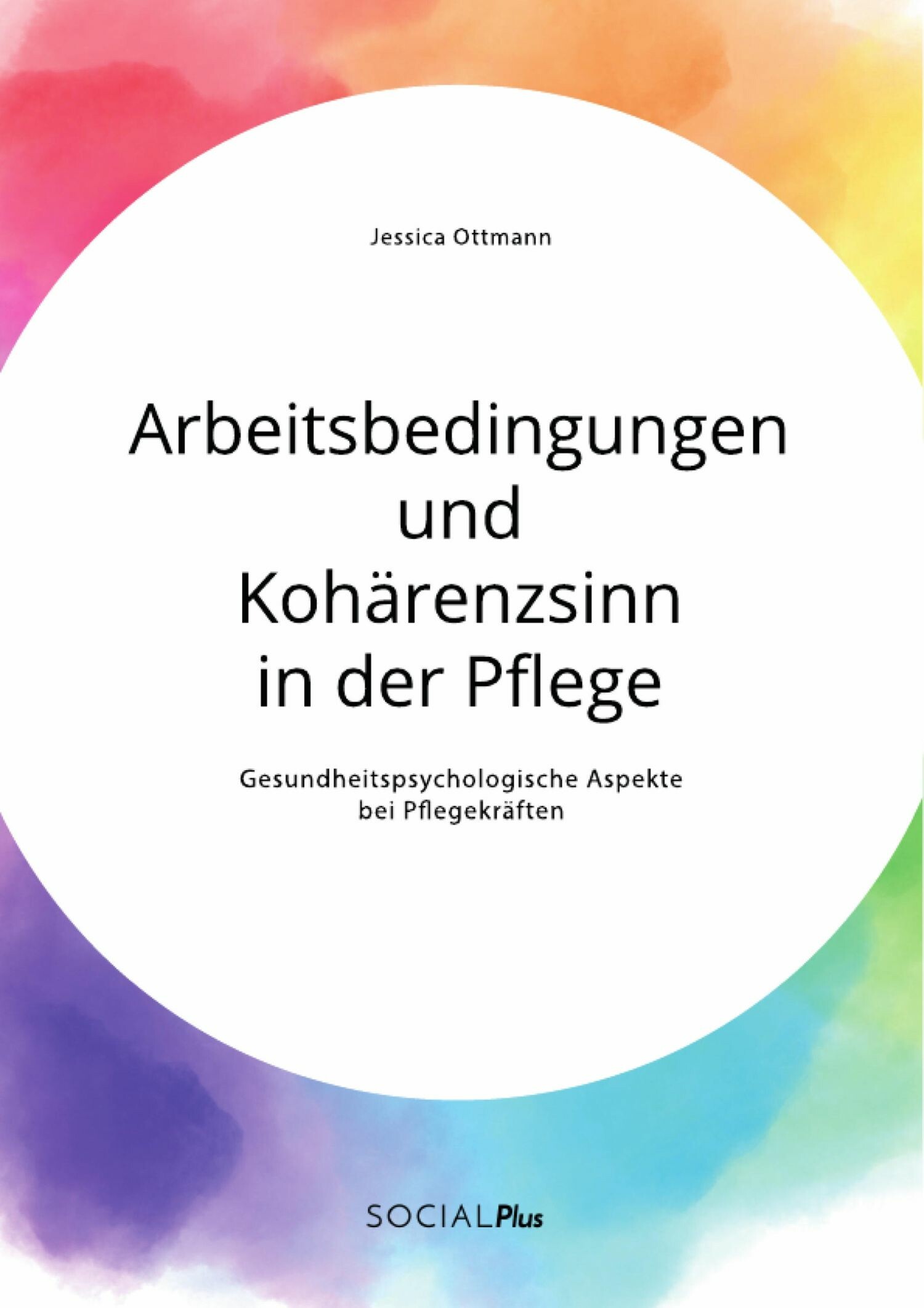 Arbeitsbedingungen und Kohärenzsinn in der Pflege. Gesundheitspsychologische Aspekte bei Pflegekräften