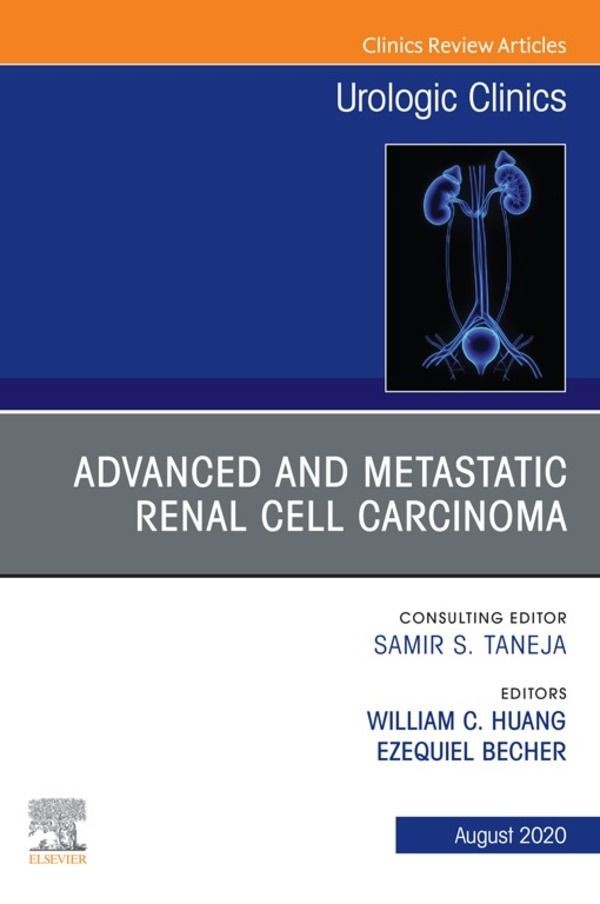 Advanced and Metastatic Renal Cell Carcinoma, An Issue of Urologic Clinics, E-Book