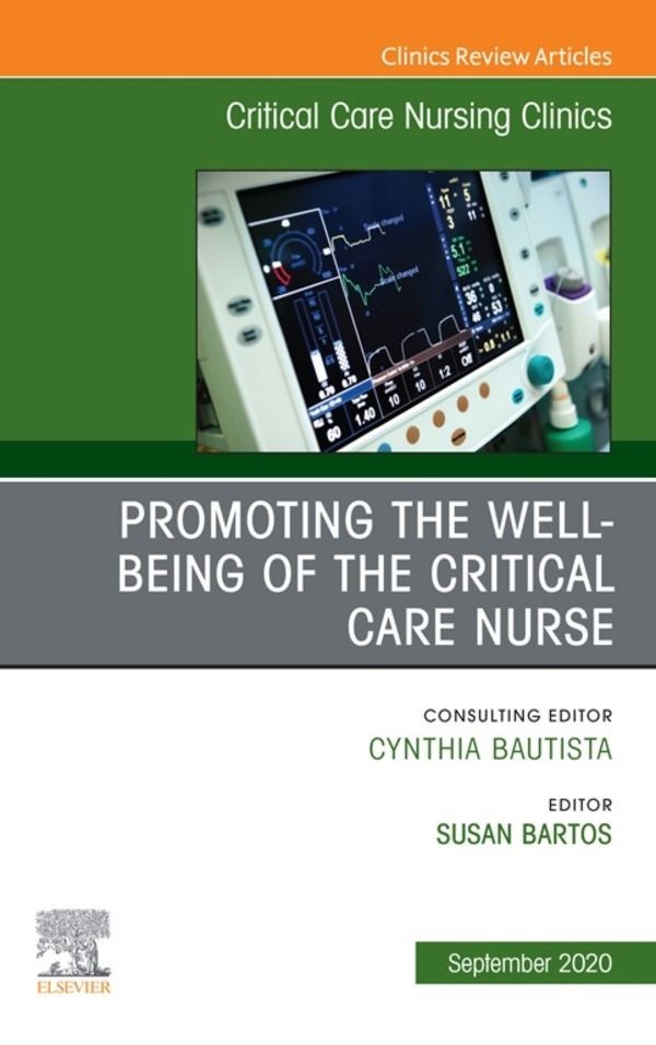 Cover Promoting the Well-being of the Critical Care Nurse, An Issue of Critical Care Nursing Clinics of North America , E-Book