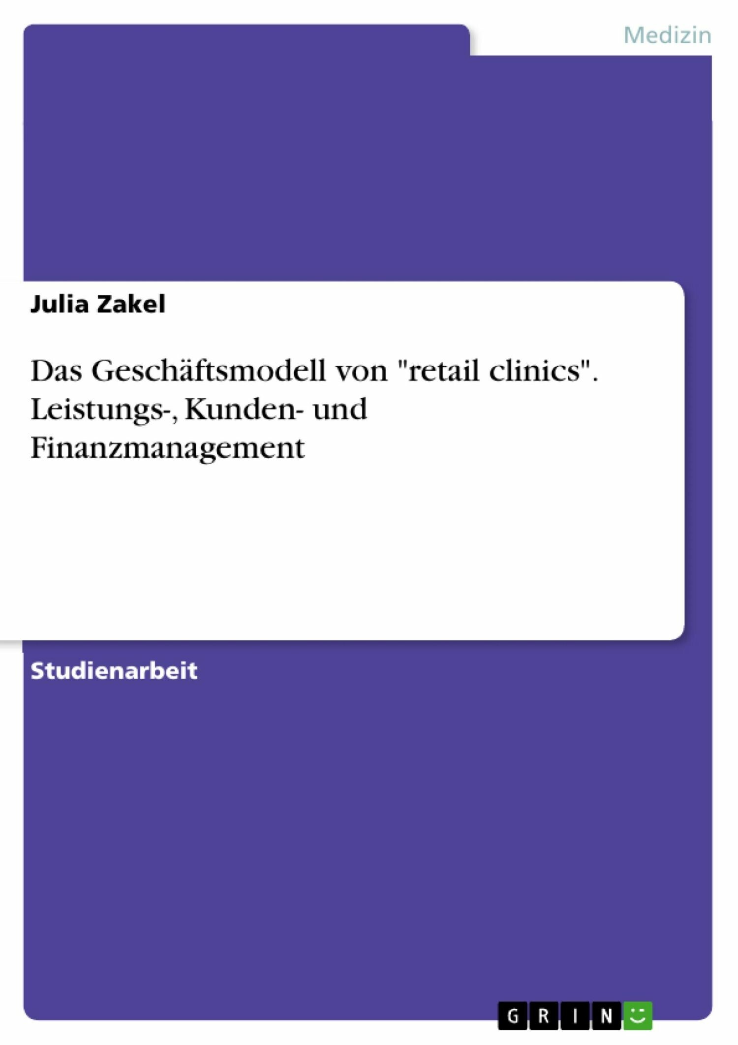 Cover Das Geschäftsmodell von 'retail clinics'. Leistungs-, Kunden- und Finanzmanagement