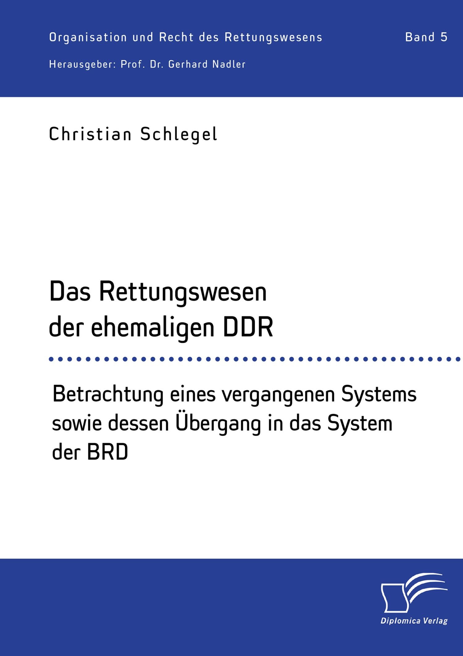 Cover Das Rettungswesen der ehemaligen DDR. Betrachtung eines vergangenen Systems sowie dessen Übergang in das System der BRD