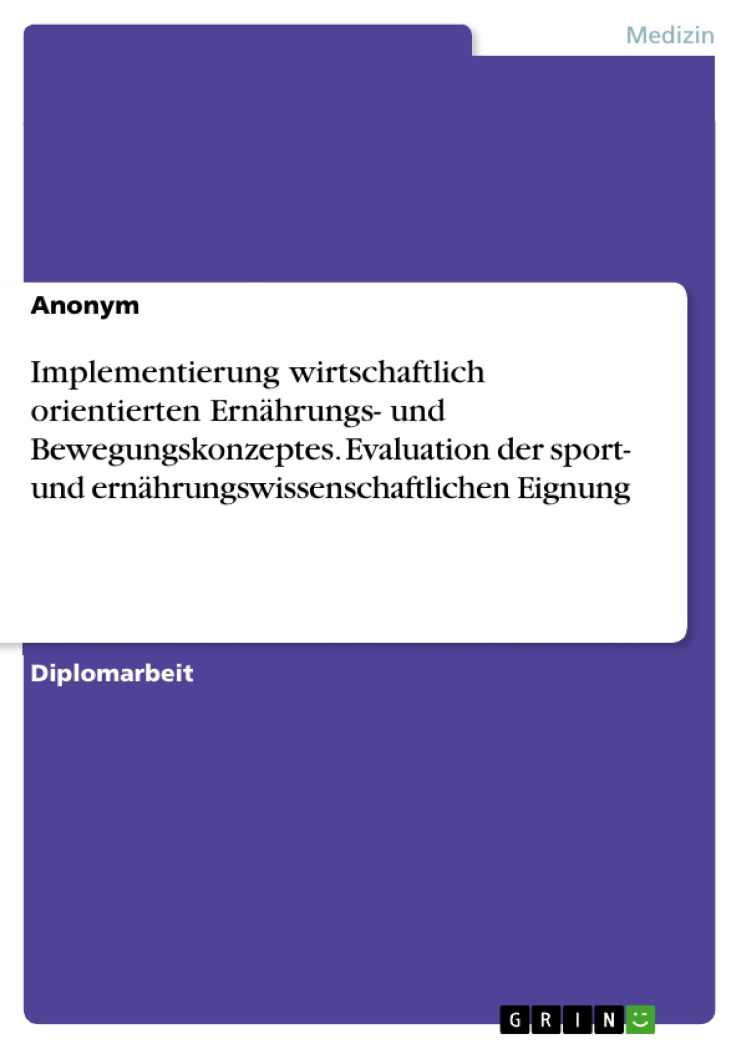 Cover Implementierung wirtschaftlich orientierten Ernährungs- und Bewegungskonzeptes. Evaluation der sport- und ernährungswissenschaftlichen Eignung