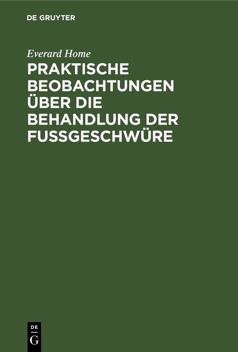 Cover Praktische Beobachtungen über die Behandlung der Fußgeschwüre