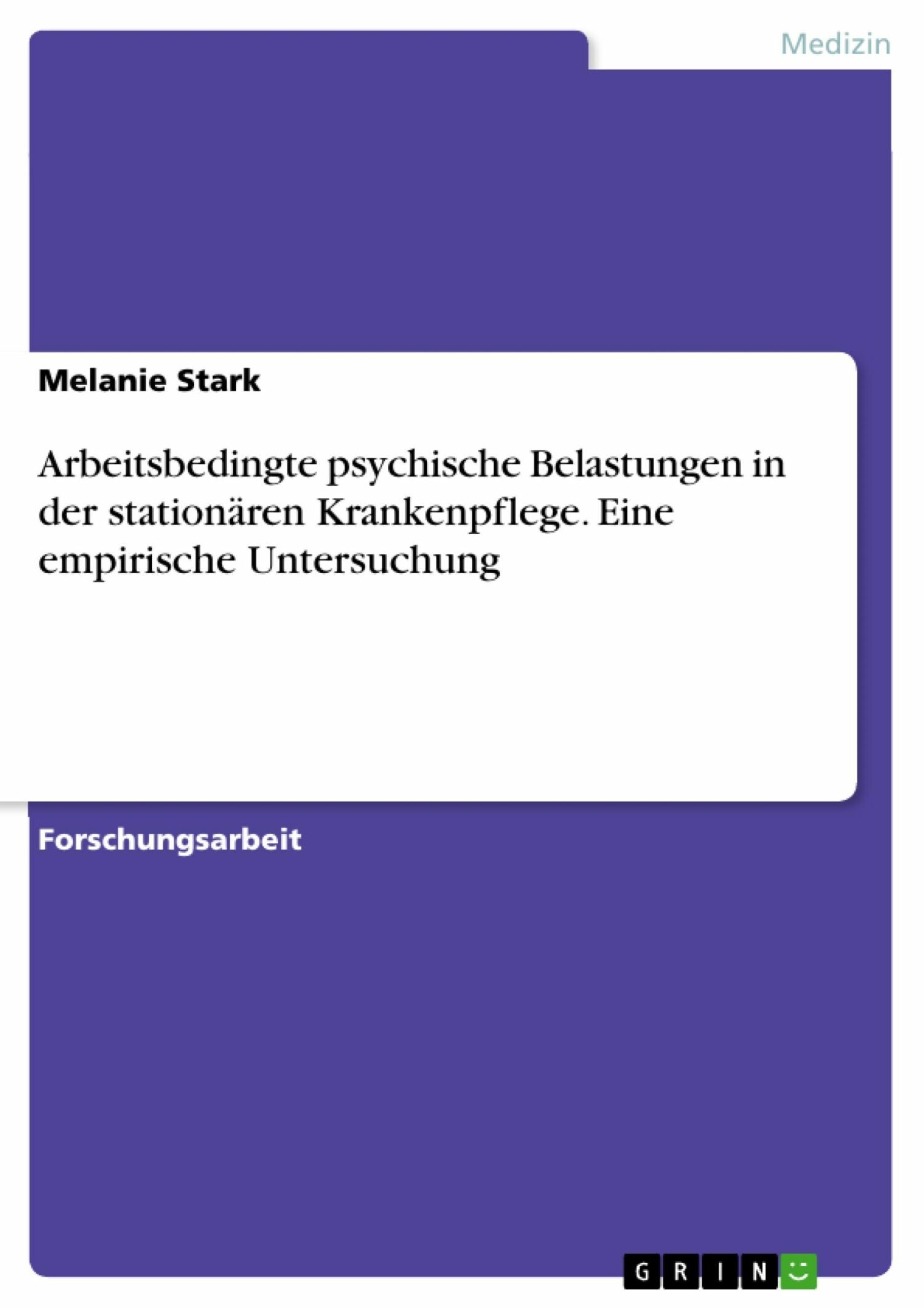 Arbeitsbedingte psychische Belastungen in der stationären Krankenpflege. Eine empirische Untersuchung