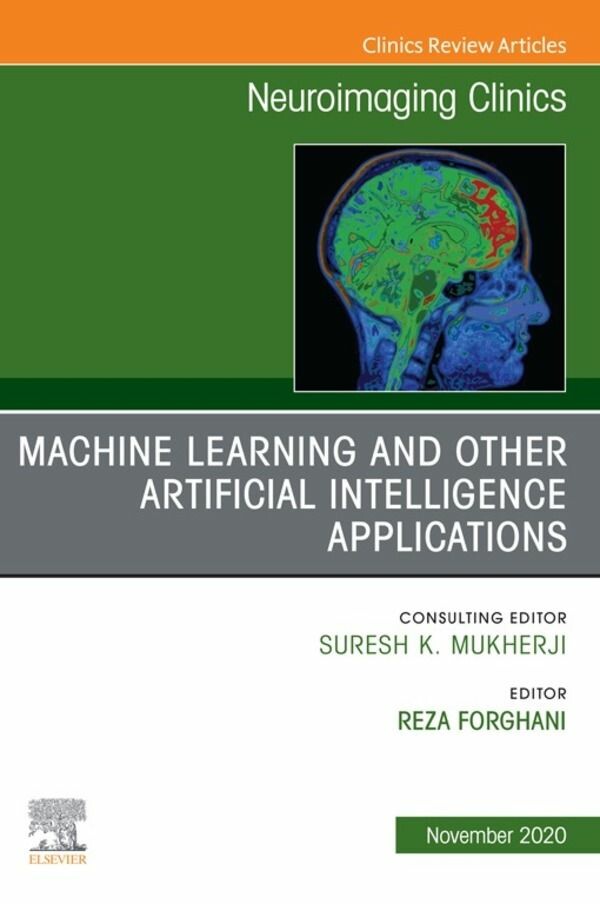 Artificial Intelligence and Machine Learning , An Issue of Neuroimaging Clinics of North America, E-Book