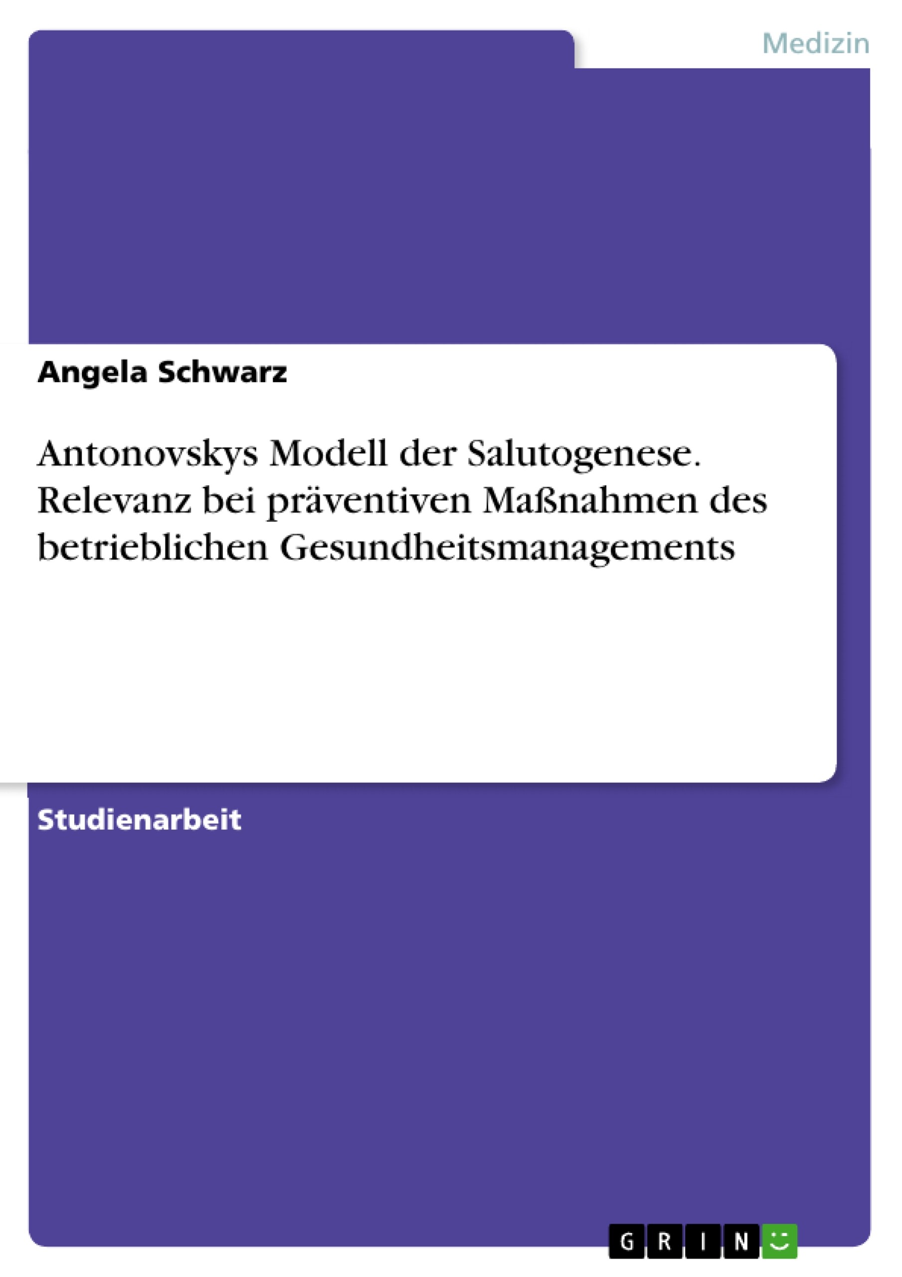 Cover Antonovskys Modell der Salutogenese. Relevanz bei präventiven Maßnahmen des betrieblichen Gesundheitsmanagements