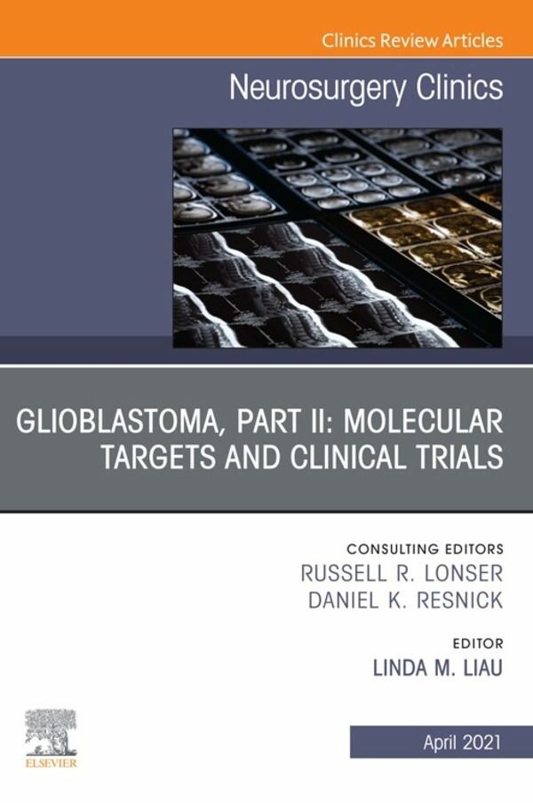 Cover Glioblastoma, Part II: Molecular Targets and Clinical Trials, An Issue of Neurosurgery Clinics of North America, E-Book