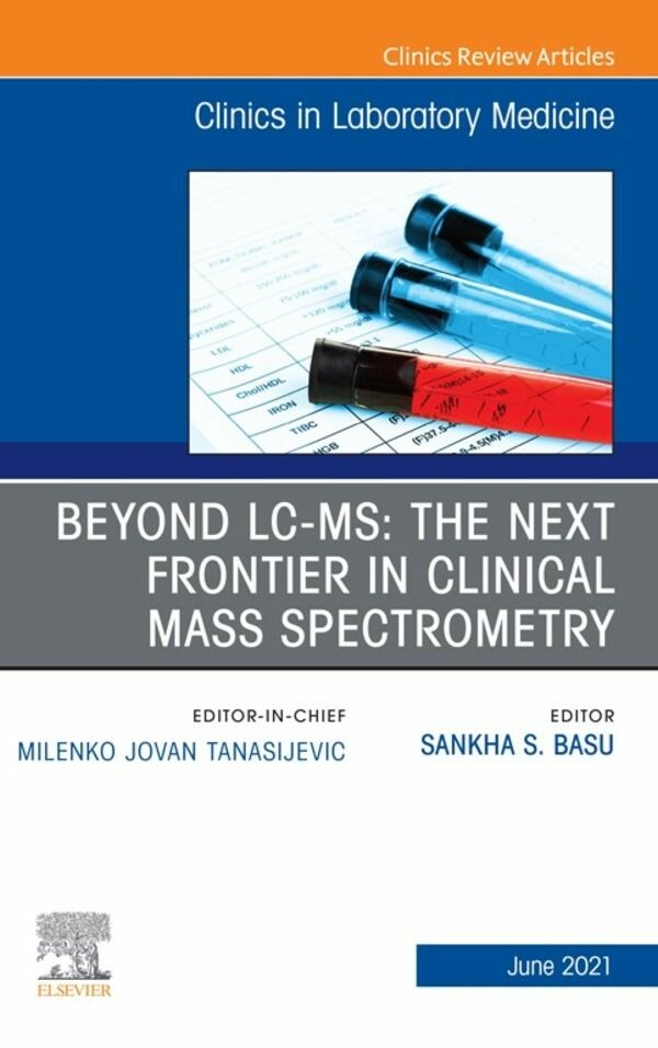 Cover Beyond LC MS: The Next Frontier in Clinical Mass Spectrometry, An Issue of the Clinics in Laboratory Medicine,E-Book