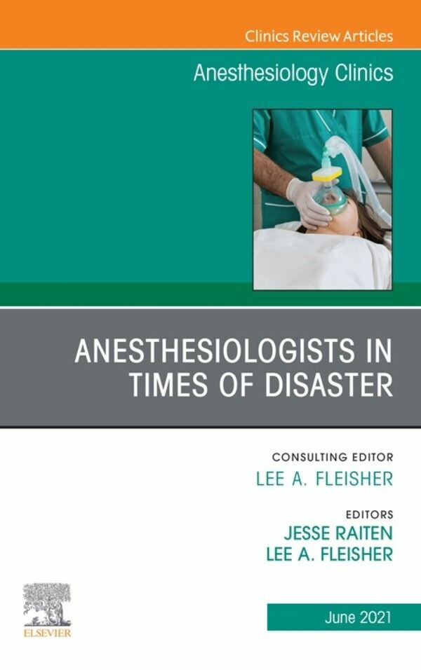 Anesthesiologists in time of disaster, An Issue of Anesthesiology Clinics, E-Book