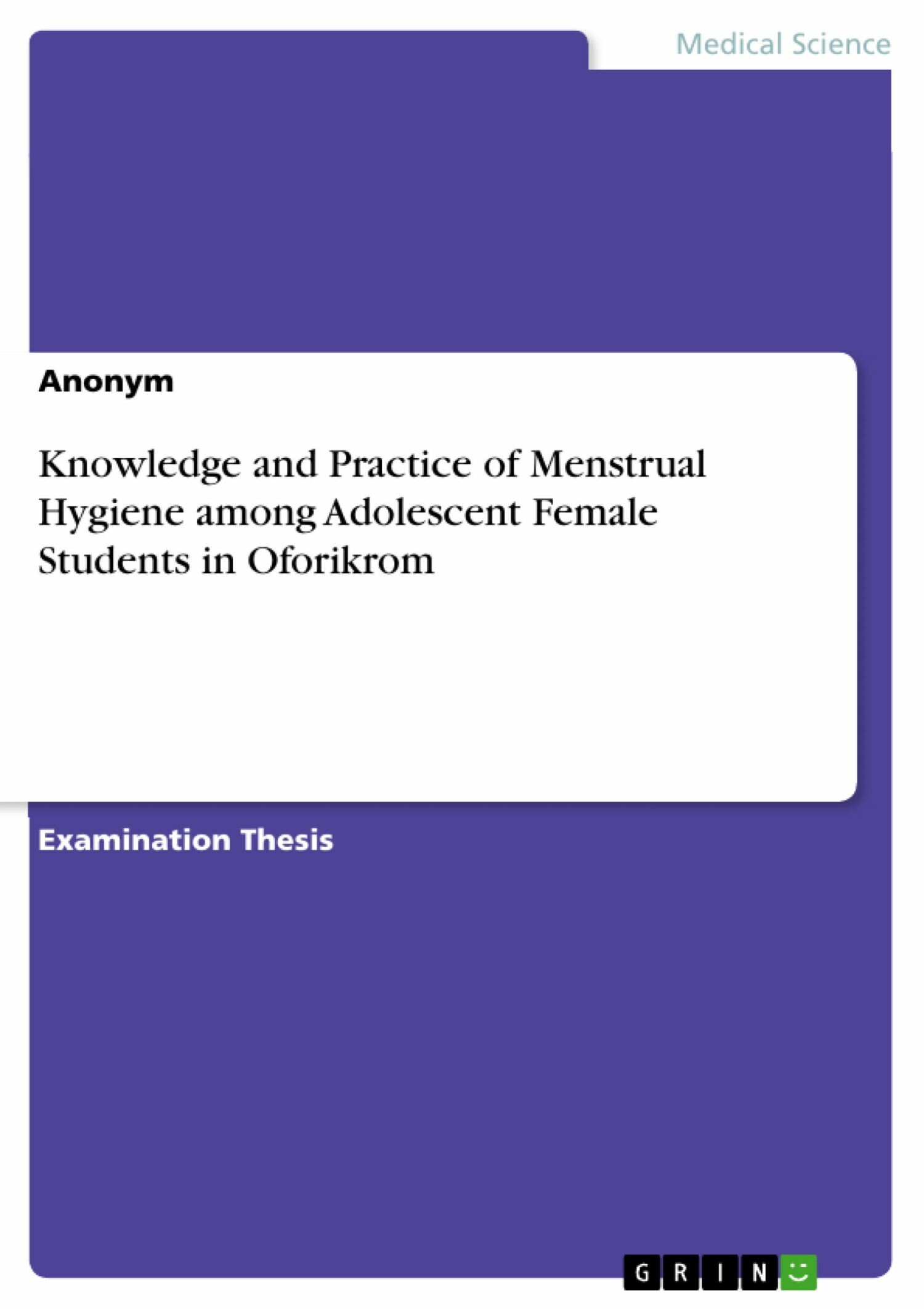 Cover Knowledge and Practice of Menstrual Hygiene among Adolescent Female Students in Oforikrom