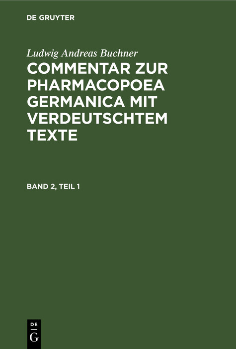 Cover Ludwig Andreas Buchner: Commentar zur Pharmacopoea Germanica mit verdeutschtem Texte. Band 2, Teil 1