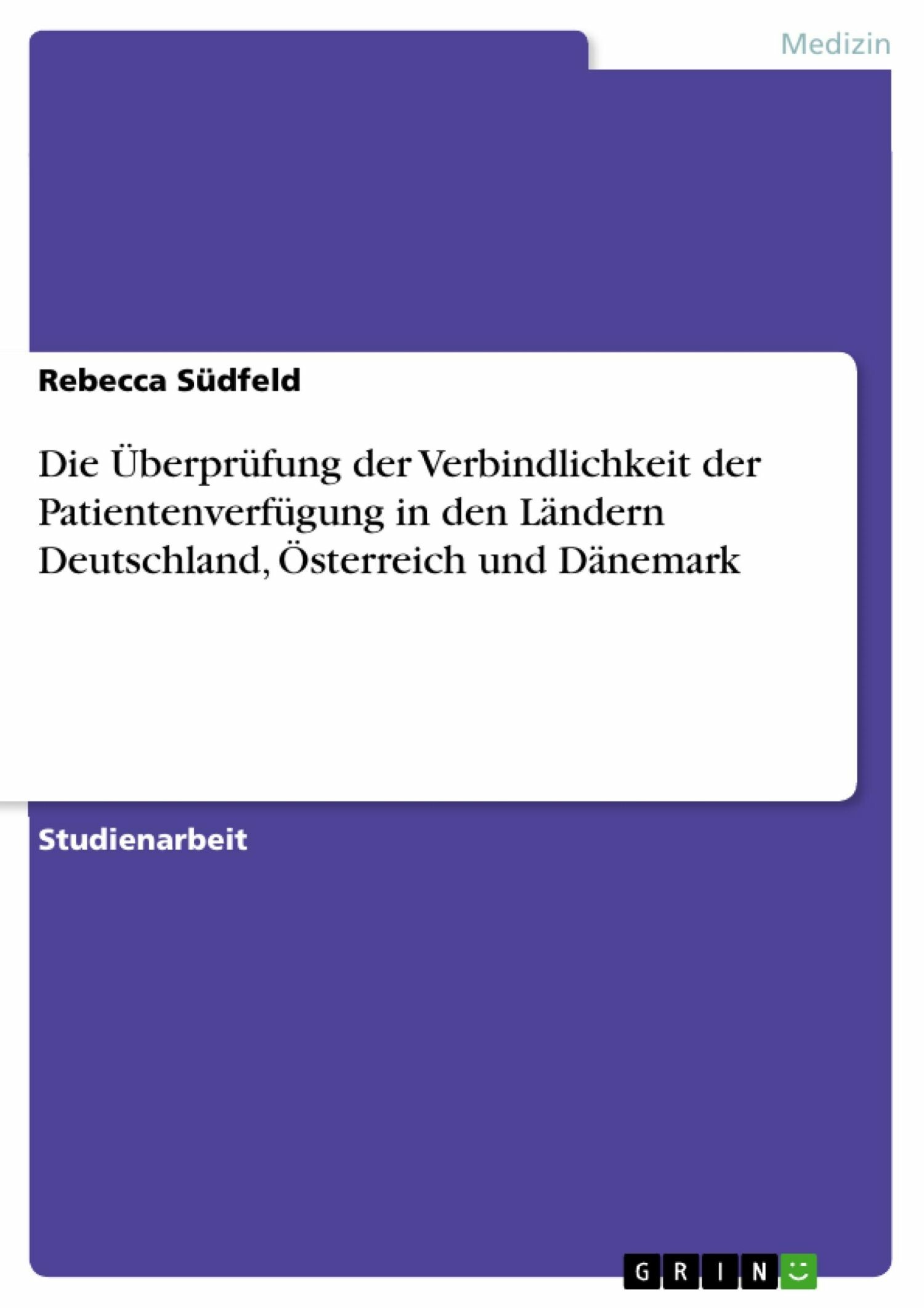 Cover Die Überprüfung der Verbindlichkeit der Patientenverfügung in den Ländern Deutschland, Österreich und Dänemark