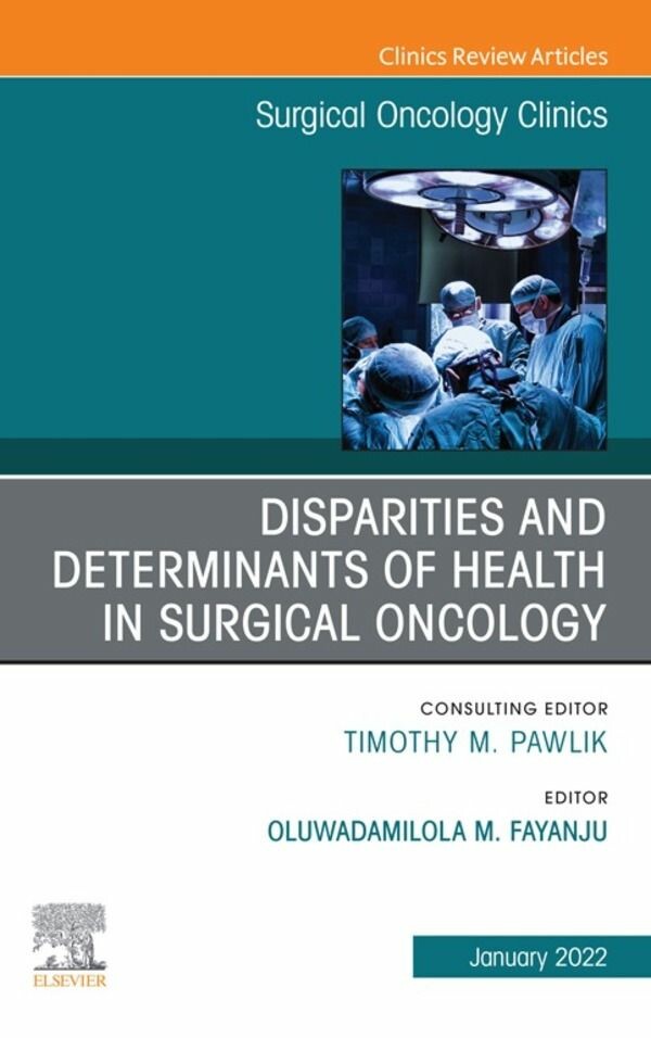 Cover Disparities and Determinants of Health in Surgical Oncology, An Issue of Surgical Oncology Clinics of North America, E-Book