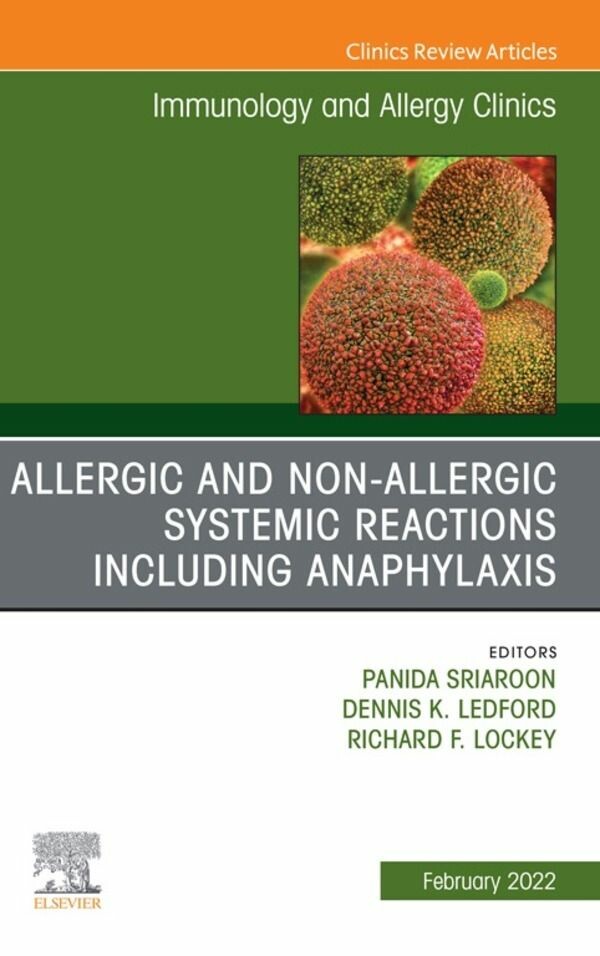 Allergic and NonAllergic Systemic Reactions including Anaphylaxis , An Issue of Immunology and Allergy Clinics of North America, E-Book