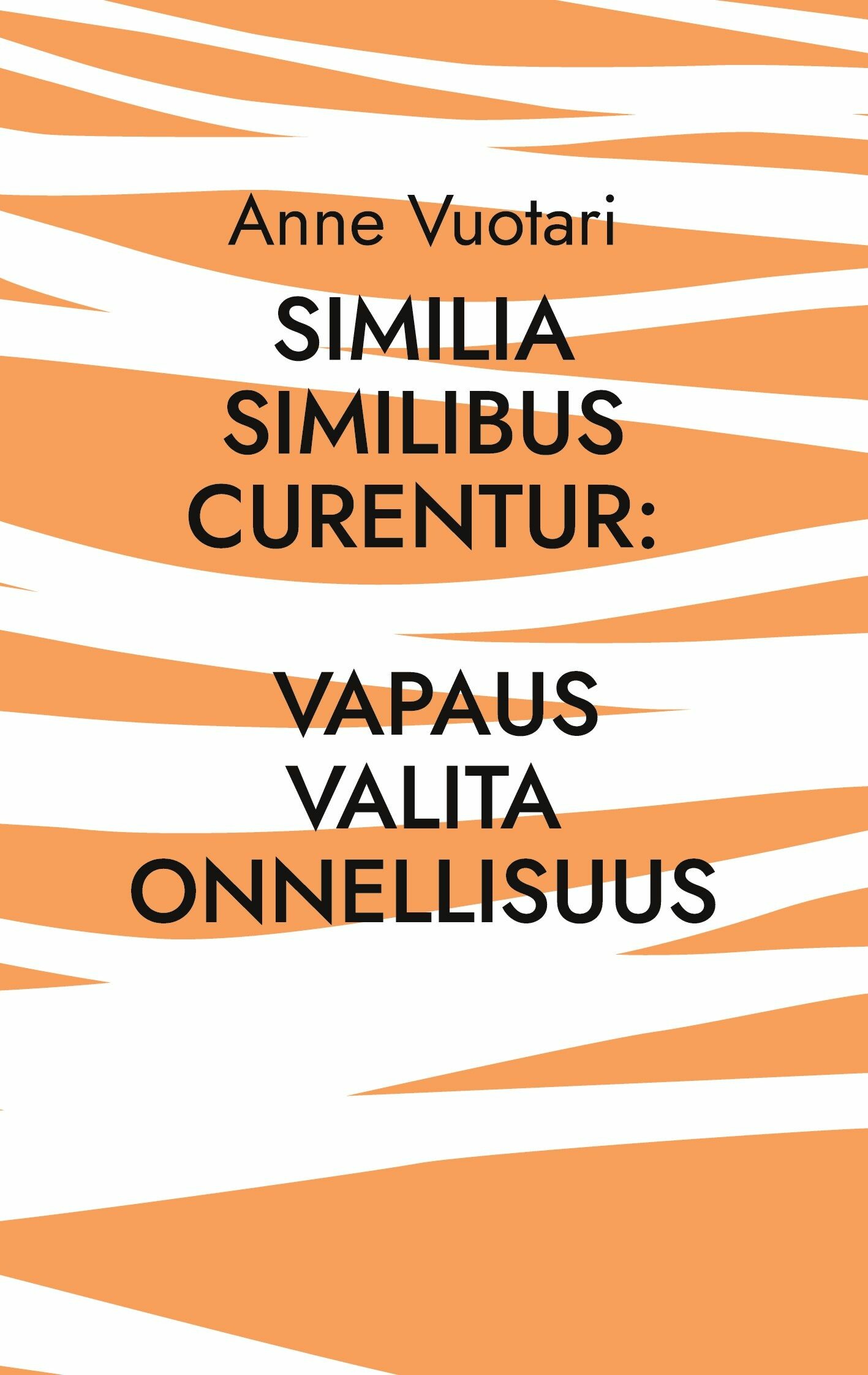 Similia Similibus Curentur: Vapaus valita onnellisuus