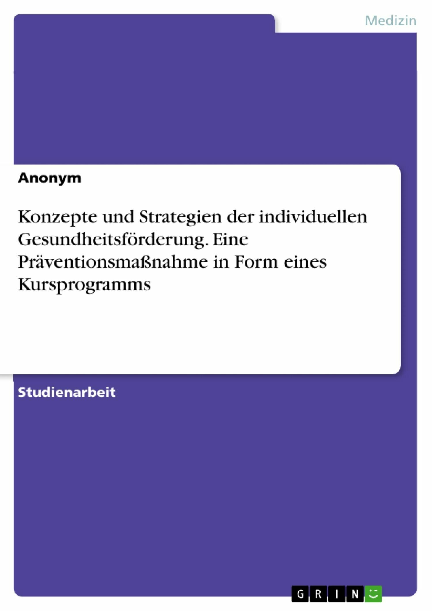 Cover Konzepte und Strategien der individuellen Gesundheitsförderung. Eine Präventionsmaßnahme in Form eines Kursprogramms