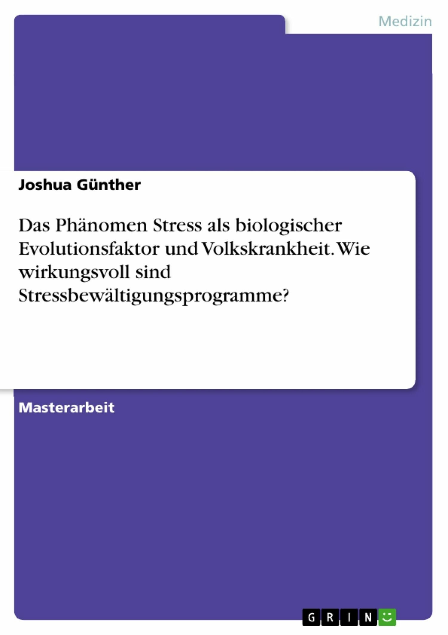 Das Phänomen Stress als biologischer Evolutionsfaktor und Volkskrankheit. Wie wirkungsvoll sind Stressbewältigungsprogramme?
